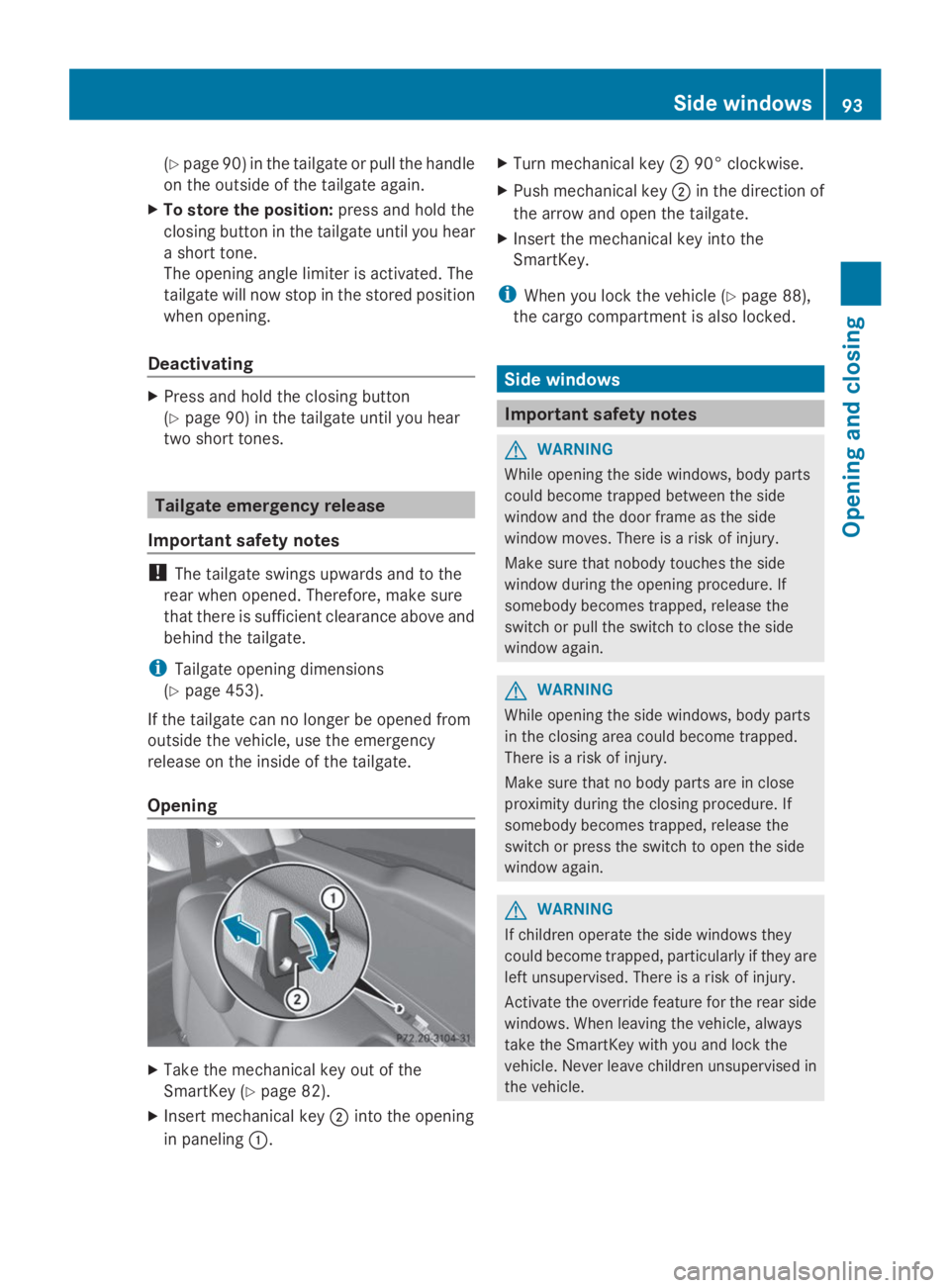 MERCEDES-BENZ GL 2014  Owners Manual (Ypage 90) in the tailgate or pull the handle
on the outside of the tailgate again.
XTo store the position:press and hold the
closing button in the tailgate until you hear
a short tone.
The opening an