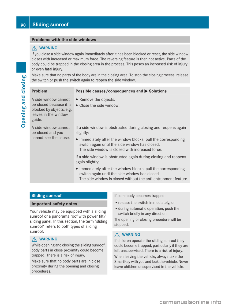 MERCEDES-BENZ GL 2014  Owners Manual Problems with the side windows
GWARNING
If you close a side window again immediately after it has been blocked or reset, the side window
closes with increased or maximum force. The reversing feature i