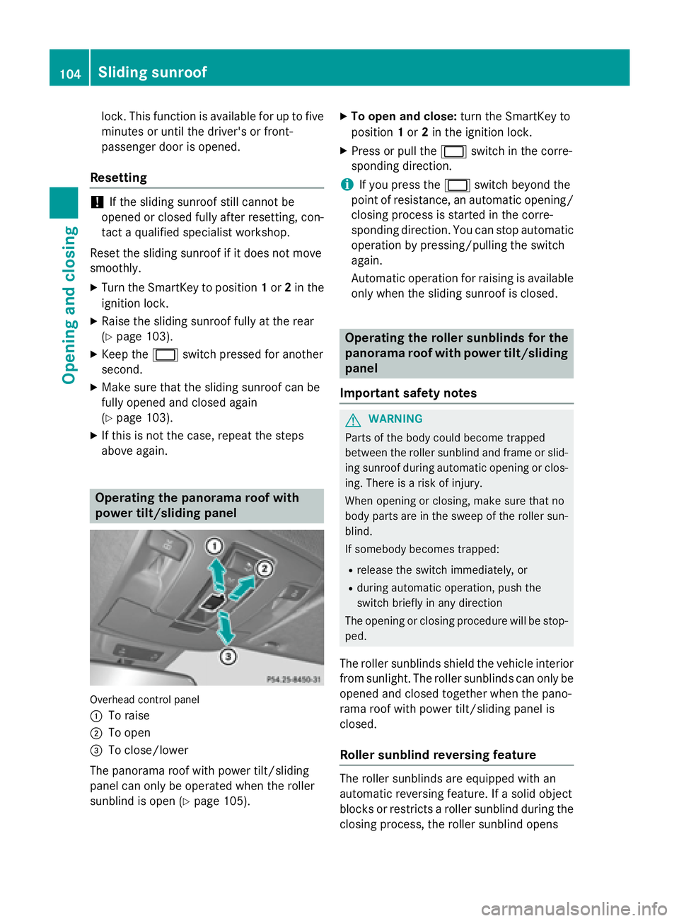 MERCEDES-BENZ GL 2016  Owners Manual lock. This function is available for up to five
minutes or until the driver's or front-
passenger door is opened.
Resetting
! If the sliding sunroof still cannot be
opened or closed fully after re