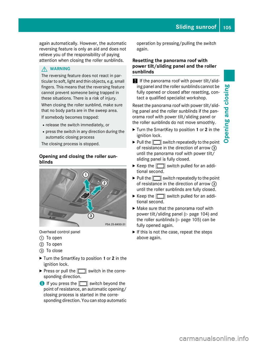 MERCEDES-BENZ GL 2016  Owners Manual again automatically. However, the automatic
reversing feature is only an aid and does not
relieve you of the responsibility of paying
attention when closing the roller sunblinds.
G WAR NING
The revers