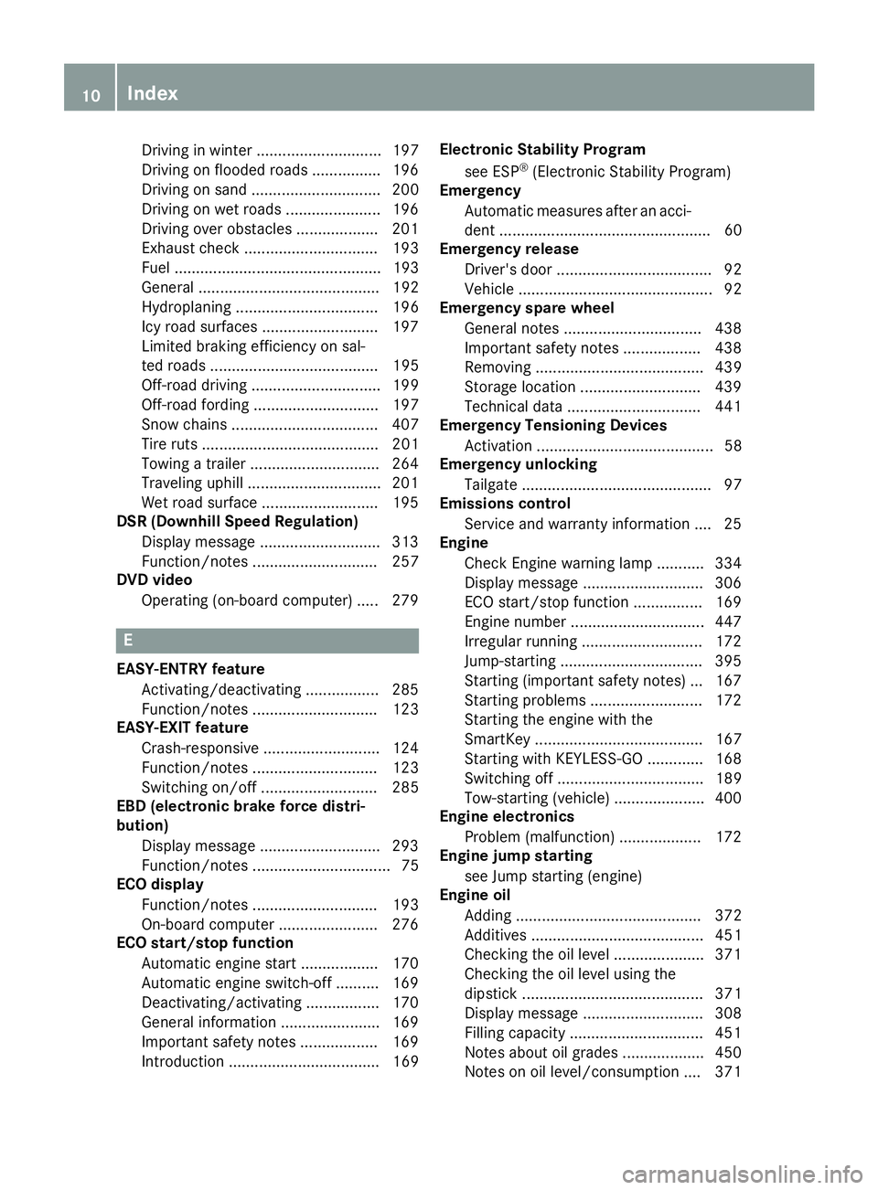 MERCEDES-BENZ GL 2016 User Guide Driving in winter ............................. 197
Driving on flooded roads ................ 196
Driving on sand .............................. 200
Driving on wet roads ...................... 196
Dri
