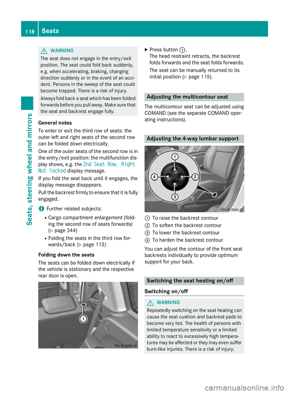 MERCEDES-BENZ GL 2016  Owners Manual G WARNING
The seat does not engage in the entry/exit
position. The seat could fold back suddenly,
e.g. when accelerating, braking, changing
direction suddenly or in the event of an acci-
dent. Persons