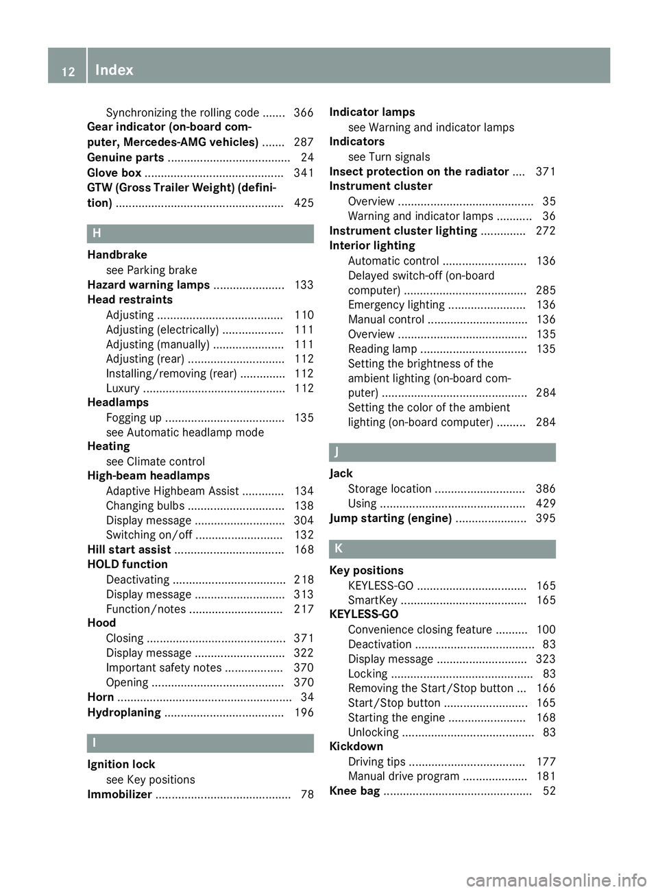 MERCEDES-BENZ GL 2016 User Guide Synchronizing the rolling code ....... 366
Gear indicator (on-board com-
puter, Mercedes-AMG vehicles) ....... 287
Genuine parts ...................................... 24
Glove box ...................