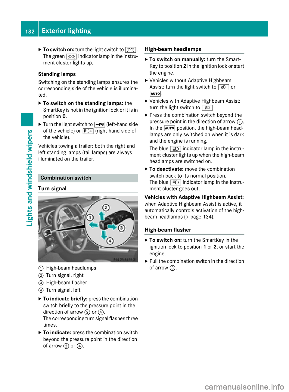 MERCEDES-BENZ GL 2016  Owners Manual X
To switch on: turn the light switch to �` .
The green �` indicator lamp in the instru-
ment cluster lights up.
Standing lamps
Switching on the standing lamps ensures the
corresponding side of the ve