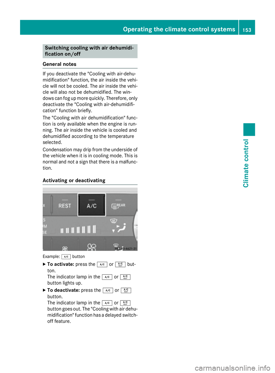 MERCEDES-BENZ GL 2016  Owners Manual Switching cooling with air dehumidi-
fication on/off
General notes If you deactivate the "Cooling with air-dehu-
midification" function, the air inside the vehi-
cle will not be cooled. The ai