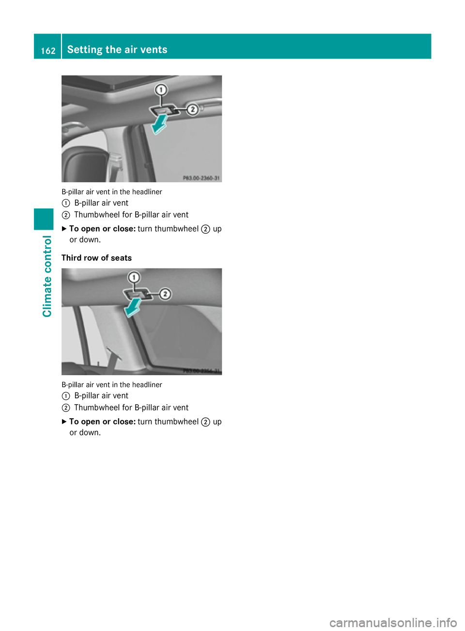 MERCEDES-BENZ GL 2016  Owners Manual B-pillar air vent in the headliner
�C
B-pillar air vent�D
Thumbwheel for B-pillar air vent X
To open or close: turn thumbwheel �D up
or down.
Third row of seats
B-pillar air vent in the headliner
�C
B