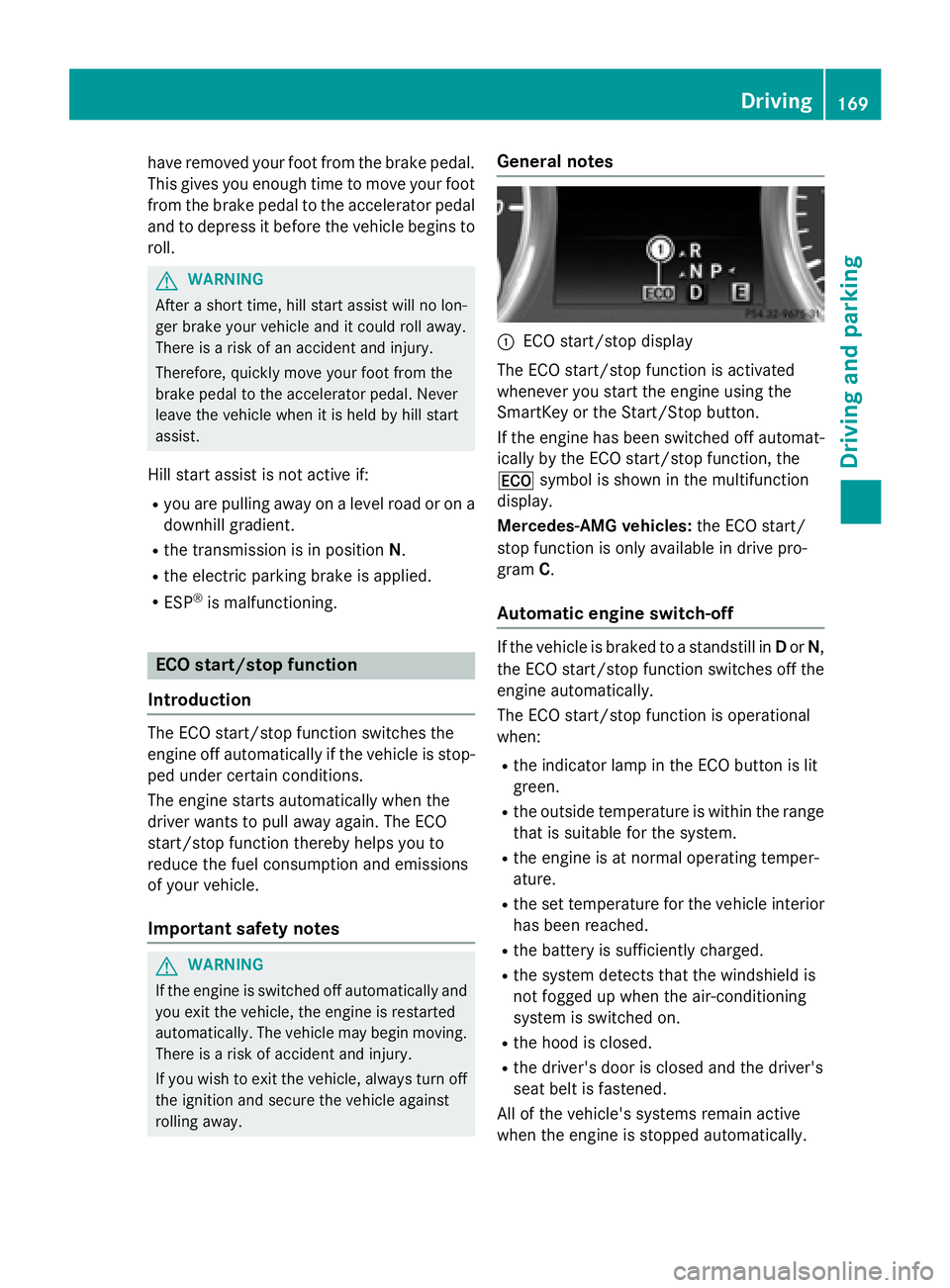 MERCEDES-BENZ GL 2016 Owners Manual have removed your foot from the brake pedal.
This gives you enough time to move your foot
from the brake pedal to the accelerator pedal
and to depress it before the vehicle begins to
roll.
G WARNING
A MERCEDES-BENZ GL 2016 Owners Manual have removed your foot from the brake pedal.
This gives you enough time to move your foot
from the brake pedal to the accelerator pedal
and to depress it before the vehicle begins to
roll.
G WARNING
A