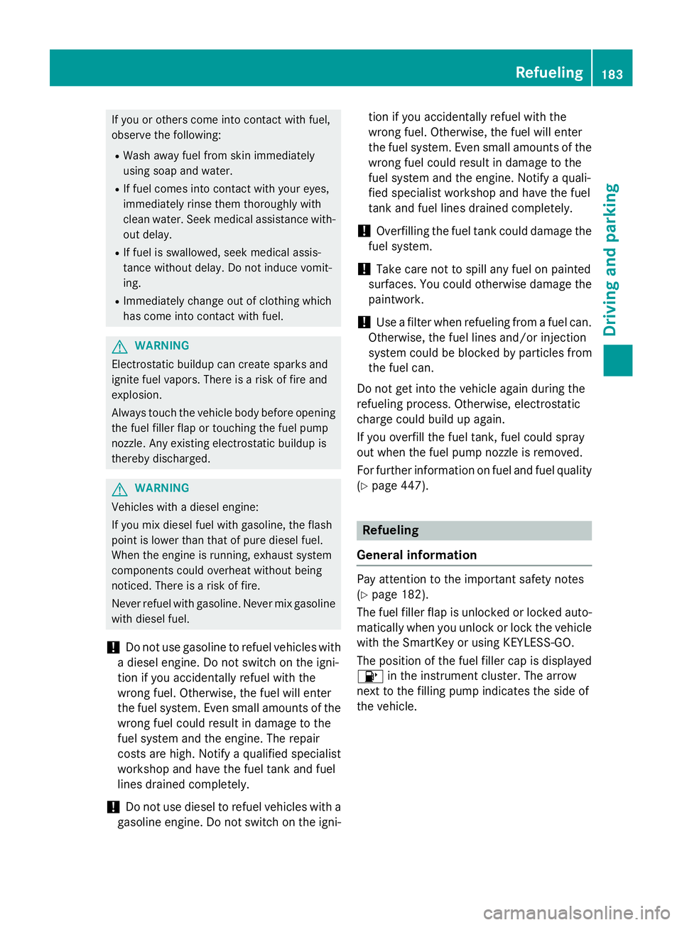 MERCEDES-BENZ GL 2016 Owners Manual If you or others come into contact with fuel,
observe the following: R
Wash away fuel from skin immediately
using soap and water. R
If fuel comes into contact with your eyes,
immediately rinse them th MERCEDES-BENZ GL 2016 Owners Manual If you or others come into contact with fuel,
observe the following: R
Wash away fuel from skin immediately
using soap and water. R
If fuel comes into contact with your eyes,
immediately rinse them th