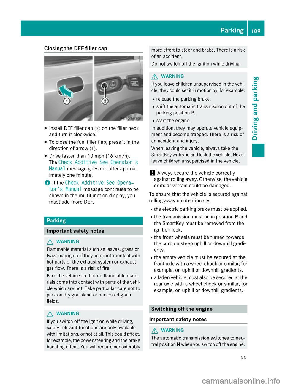 MERCEDES-BENZ GL 2016  Owners Manual Closing the DEF filler cap X
Install DEF filler cap �D on the filler neck
and turn it clockwise. X
To close the fuel filler flap, press it in the
direction of arrow �C .X
Drive faster than 10 mph (16 