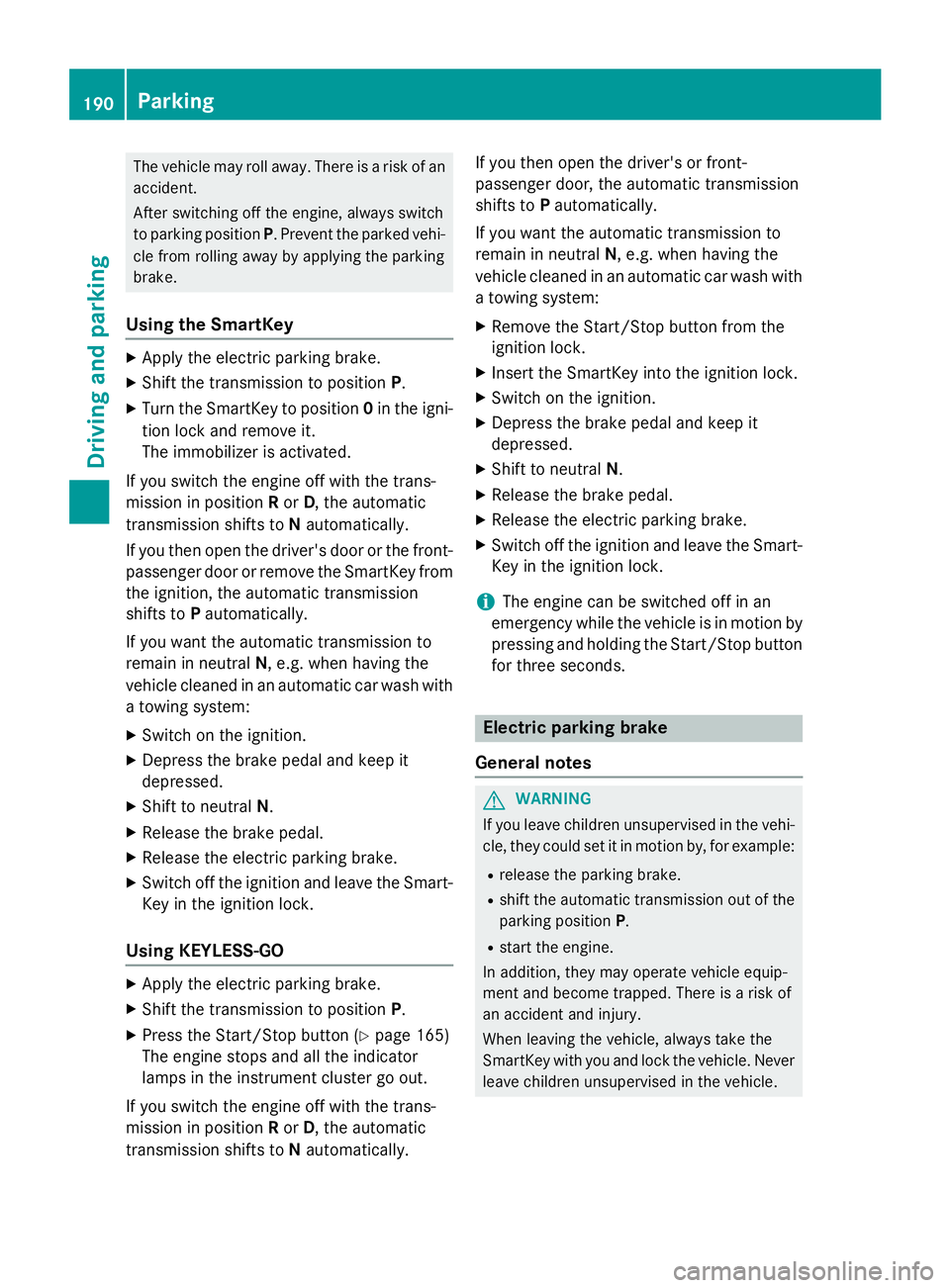 MERCEDES-BENZ GL 2016  Owners Manual The vehicle may roll away. There is a risk of an
accident.
After switching off the engine, always switch
to parking position P . Prevent the parked vehi-
cle from rolling away by applying the parking
