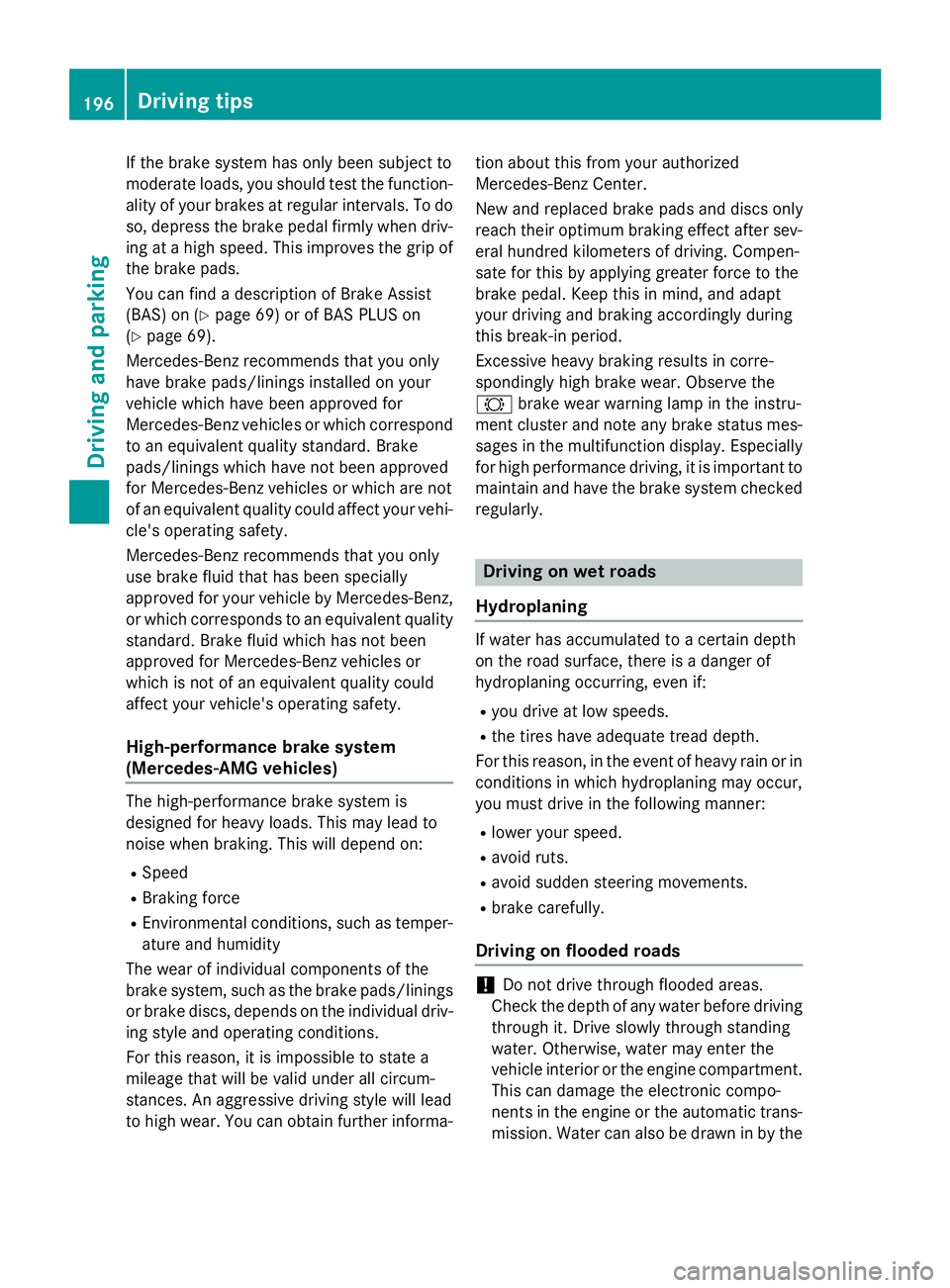MERCEDES-BENZ GL 2016  Owners Manual If the brake system has only been subject to
moderate loads, you should test the function-
ality of your brakes at regular intervals. To do
so, depress the brake pedal firmly when driv-
ing at a high 