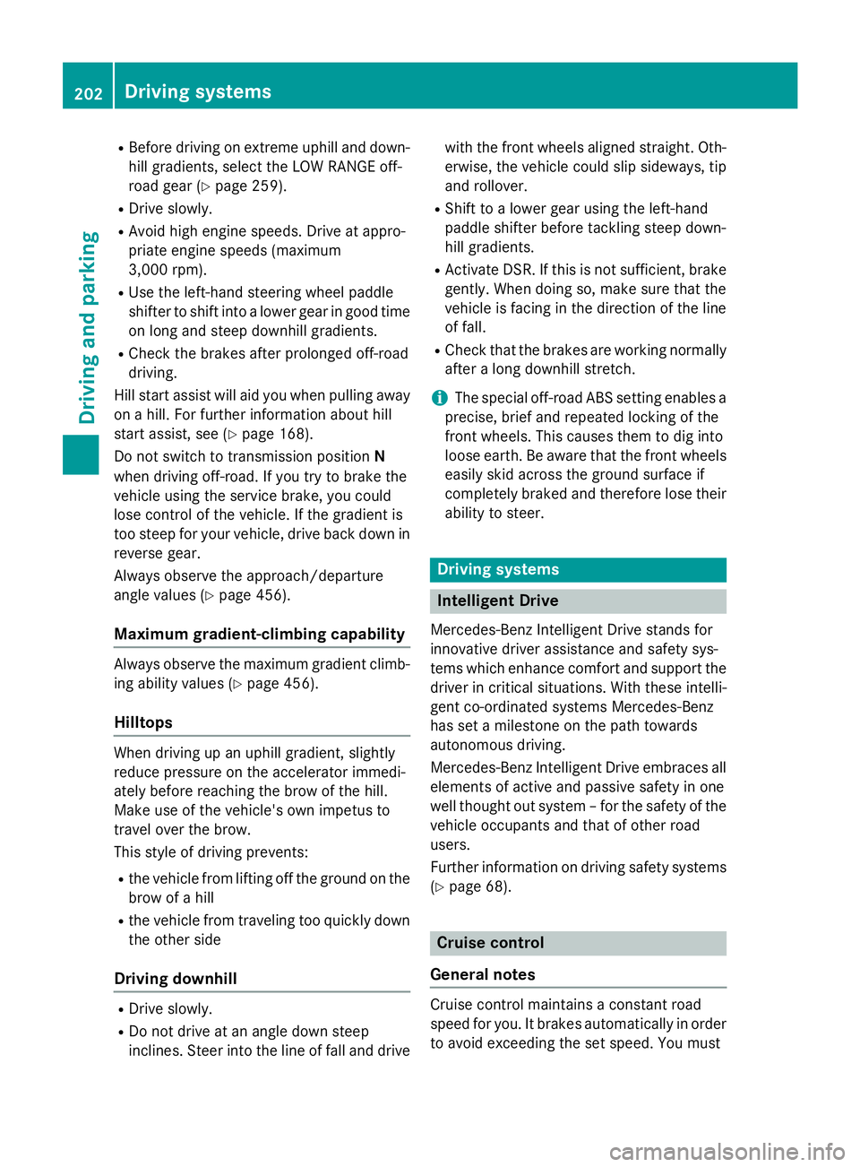 MERCEDES-BENZ GL 2016  Owners Manual R
Before driving on extreme uphill and down-
hill gradients, select the LOW RANGE off-
road gear ( Y
page 259).R
Drive slowly. R
Avoid high engine speeds. Drive at appro-
priate engine speeds (maximum