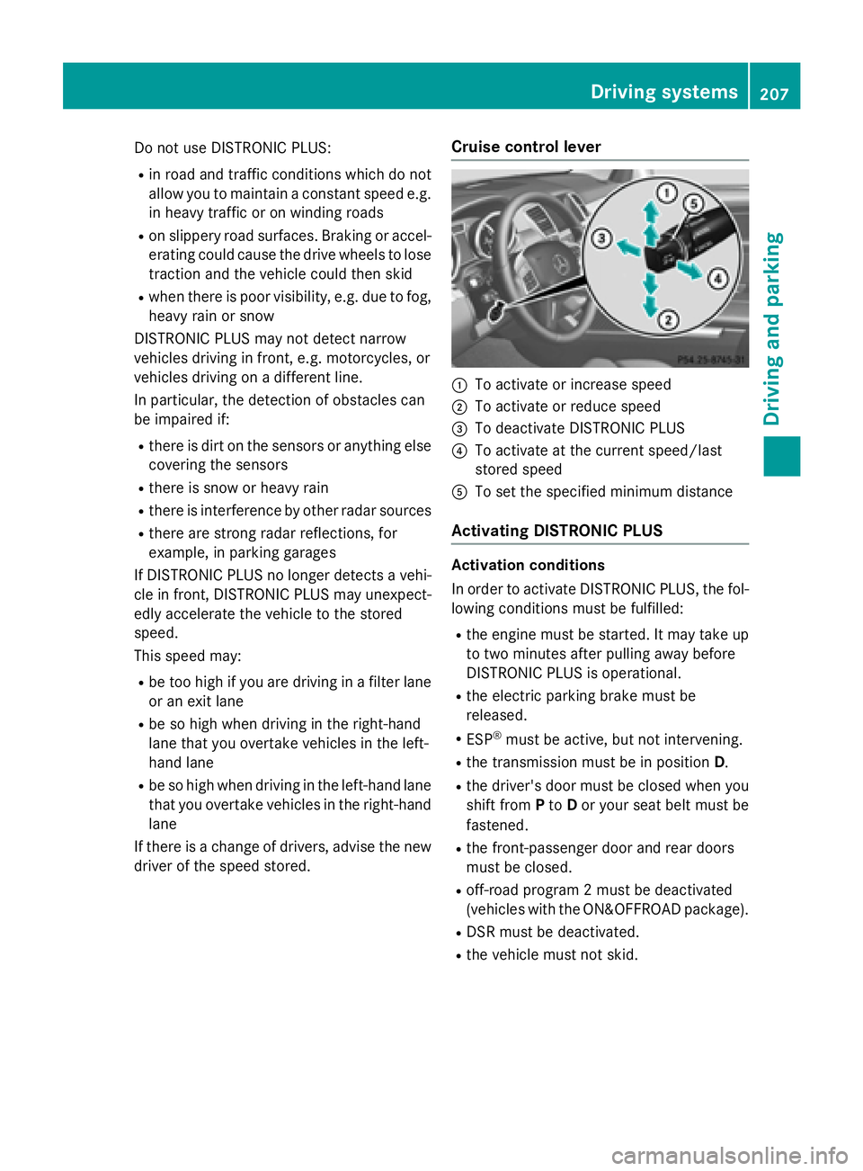 MERCEDES-BENZ GL 2016  Owners Manual Do not use DISTRONIC PLUS: R
in road and traffic conditions which do not
allow you to maintain a constant speed e.g.
in heavy traffic or on winding roads R
on slippery road surfaces. Braking or accel-