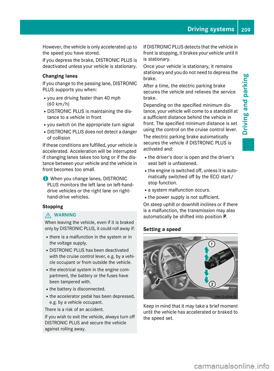 MERCEDES-BENZ GL 2016 Owners Manual However, the vehicle is only accelerated up to
the speed you have stored.
If you depress the brake, DISTRONIC PLUS is
deactivated unless your vehicle is stationary.
Changing lanes
If you change to the MERCEDES-BENZ GL 2016 Owners Manual However, the vehicle is only accelerated up to
the speed you have stored.
If you depress the brake, DISTRONIC PLUS is
deactivated unless your vehicle is stationary.
Changing lanes
If you change to the