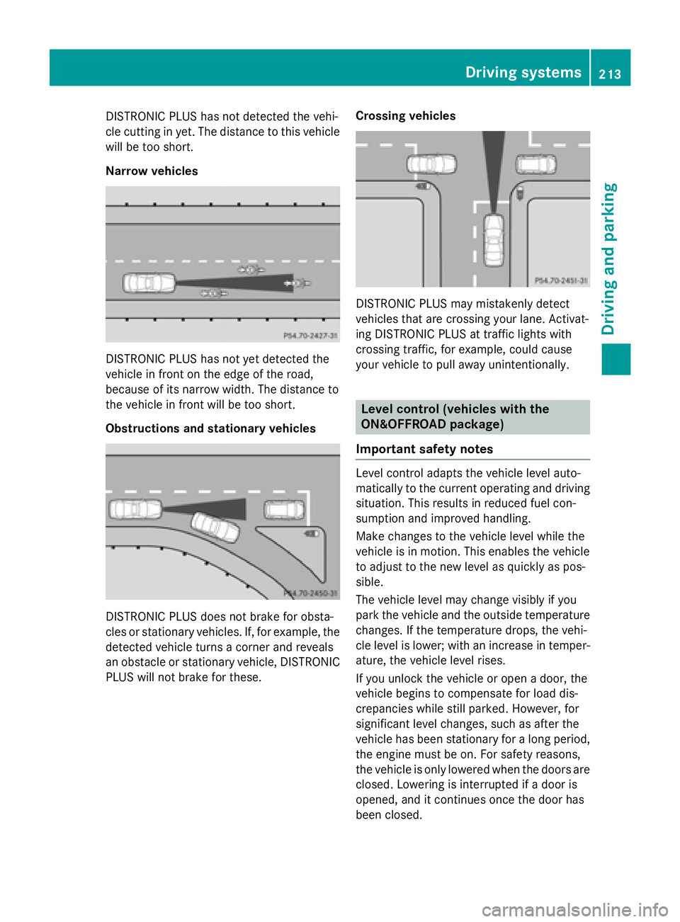 MERCEDES-BENZ GL 2016  Owners Manual DISTRONIC PLUS has not detected the vehi-
cle cutting in yet. The distance to this vehicle
will be too short.
Narrow vehicles
DISTRONIC PLUS has not yet detected the
vehicle in front on the edge of th