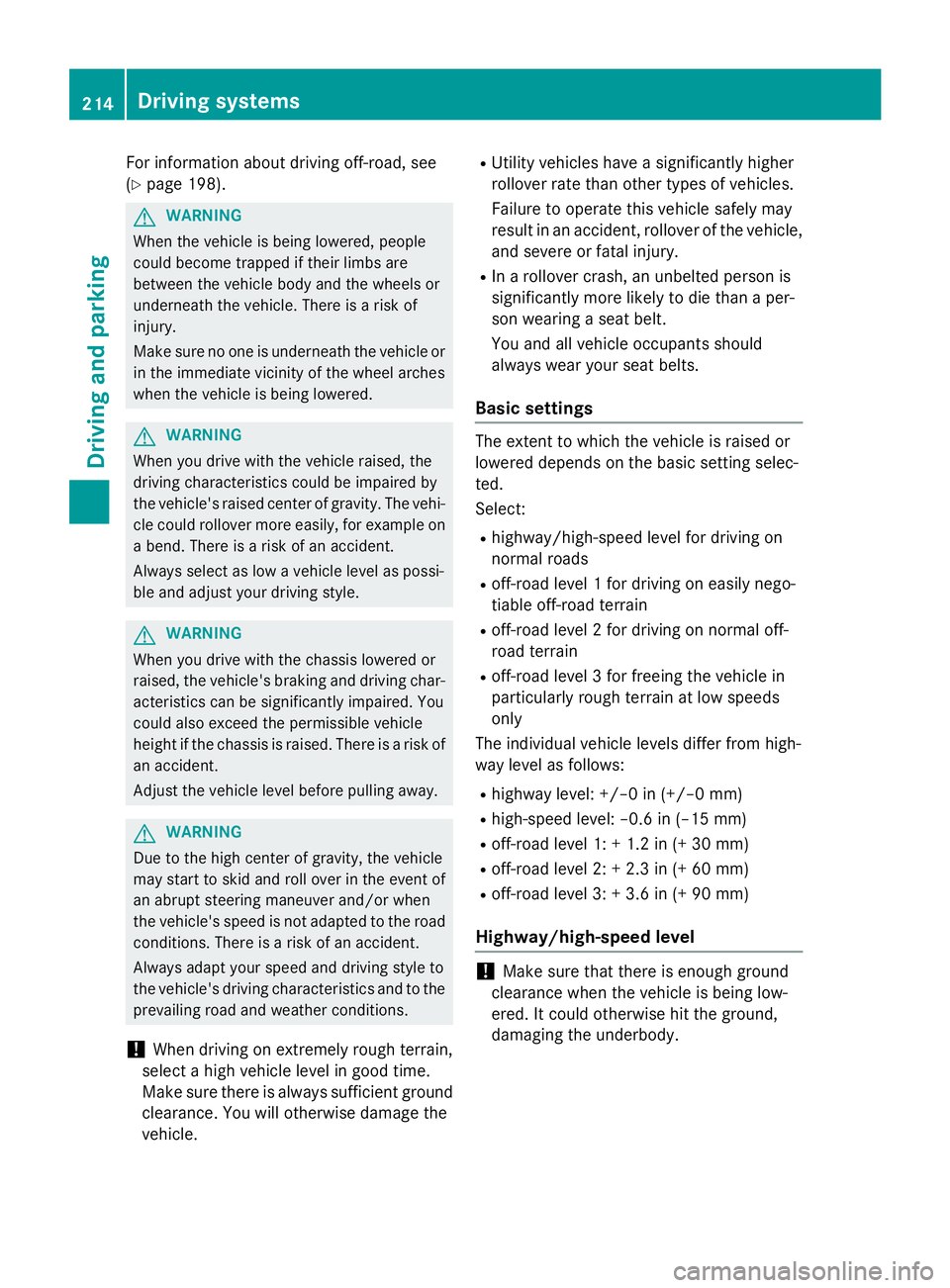 MERCEDES-BENZ GL 2016  Owners Manual For information about driving off-road, see
( Y
page 198).
G WARNING
When the vehicle is being lowered, people
could become trapped if their limbs are
between the vehicle body and the wheels or
undern