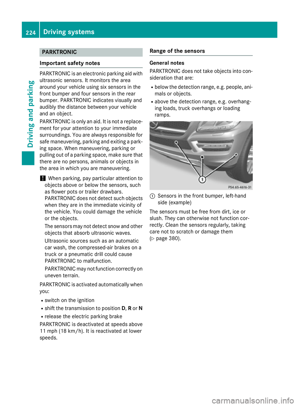 MERCEDES-BENZ GL 2016  Owners Manual PARKTRONIC
Important safety notes PARKTRONIC is an electronic parking aid with
ultrasonic sensors. It monitors the area
around your vehicle using six sensors in the
front bumper and four sensors in th