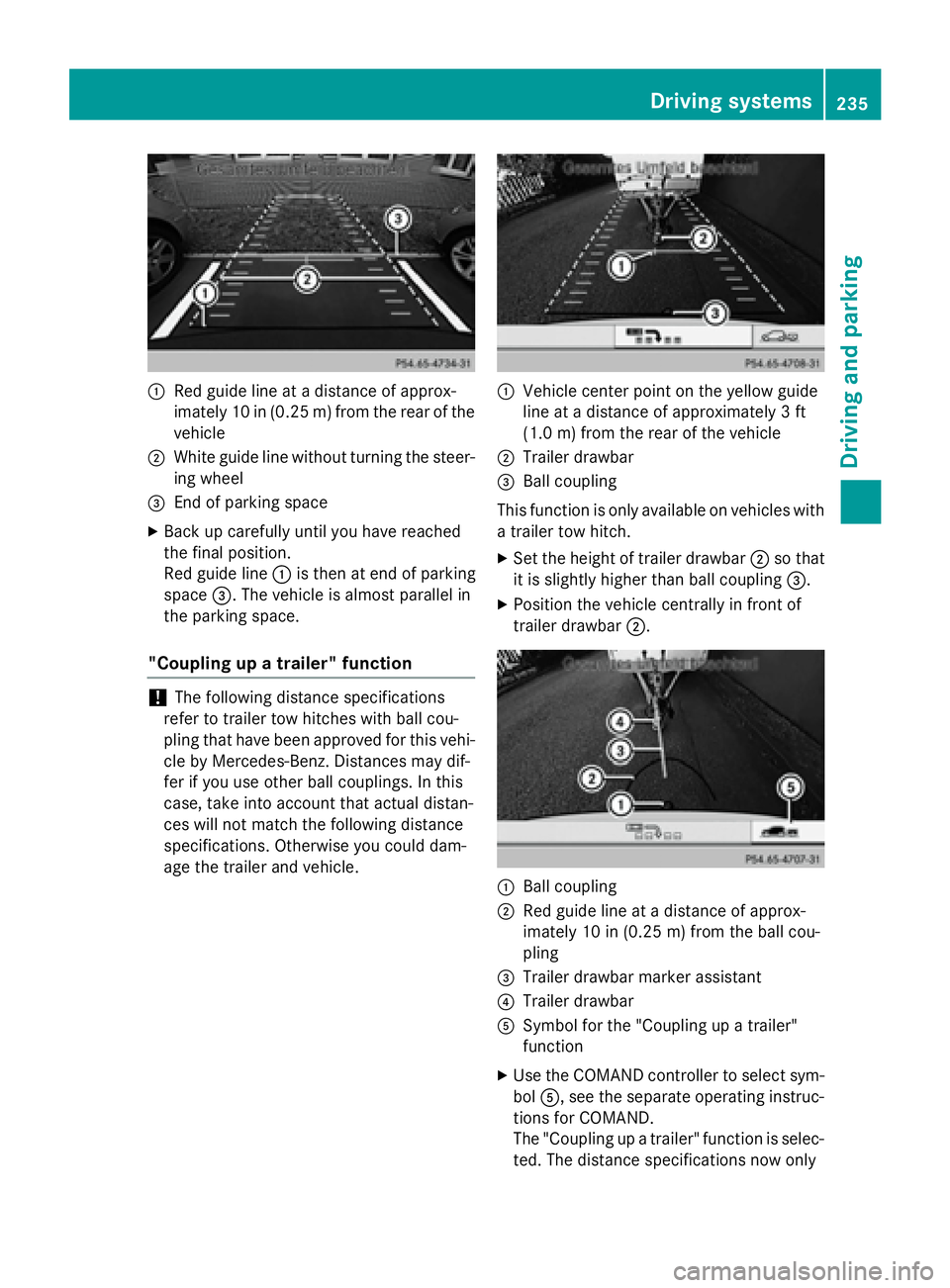 MERCEDES-BENZ GL 2016  Owners Manual �C
Red guide lin e at a distanc e of approx -
imately 10 in (0.25 m) from th e rear of th e
vehicl e�D
Whit e guide lin e without turning th e steer -
in g whee l�