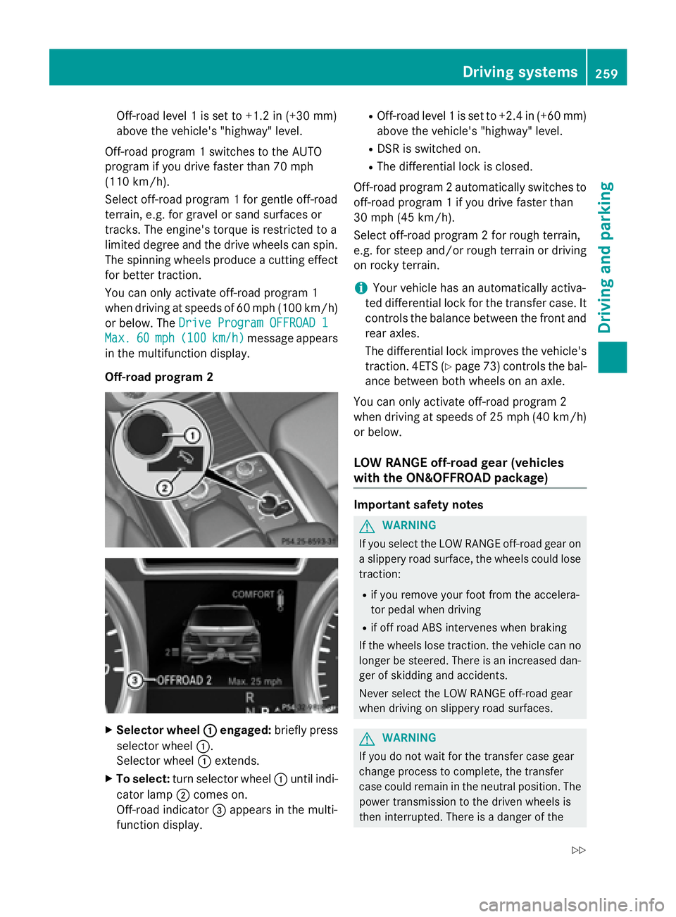 MERCEDES-BENZ GL 2016 Owners Manual Off-road level 1 is set to +1.2 in (+30 mm)
above the vehicle's "highway" level.
Off-road program 1 switches to the AUTO
program if you drive faster than 70 mph
(110 km/h).
Select off-road MERCEDES-BENZ GL 2016 Owners Manual Off-road level 1 is set to +1.2 in (+30 mm)
above the vehicle's "highway" level.
Off-road program 1 switches to the AUTO
program if you drive faster than 70 mph
(110 km/h).
Select off-road