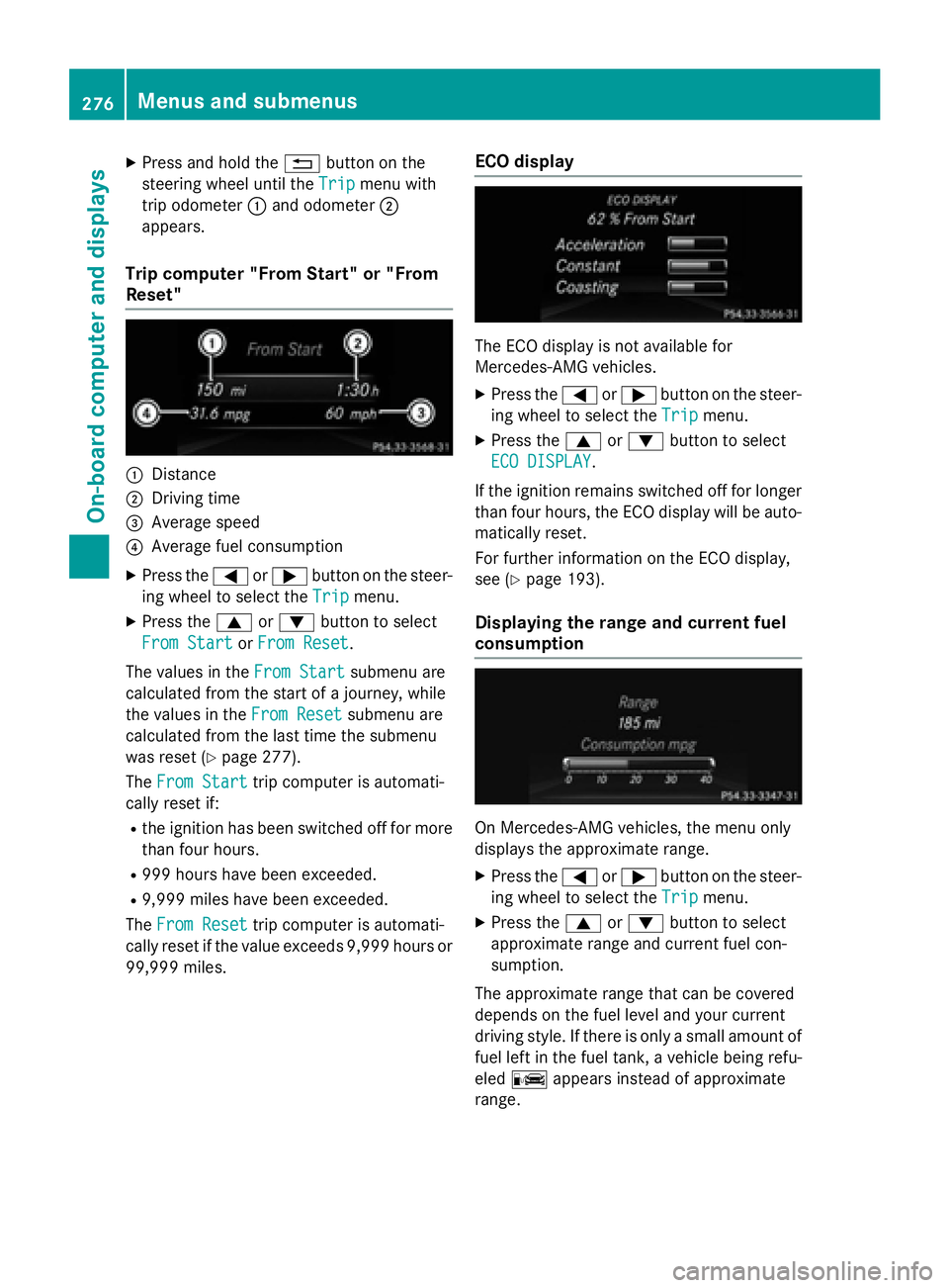 MERCEDES-BENZ GL 2016  Owners Manual X
Press and hold the �8 button on the
steering wheel until the Trip
menu with
trip odometer �C and odometer �D
appears.
Trip computer "From Start" or "From
Reset"
�C
Distance�D
Driving
