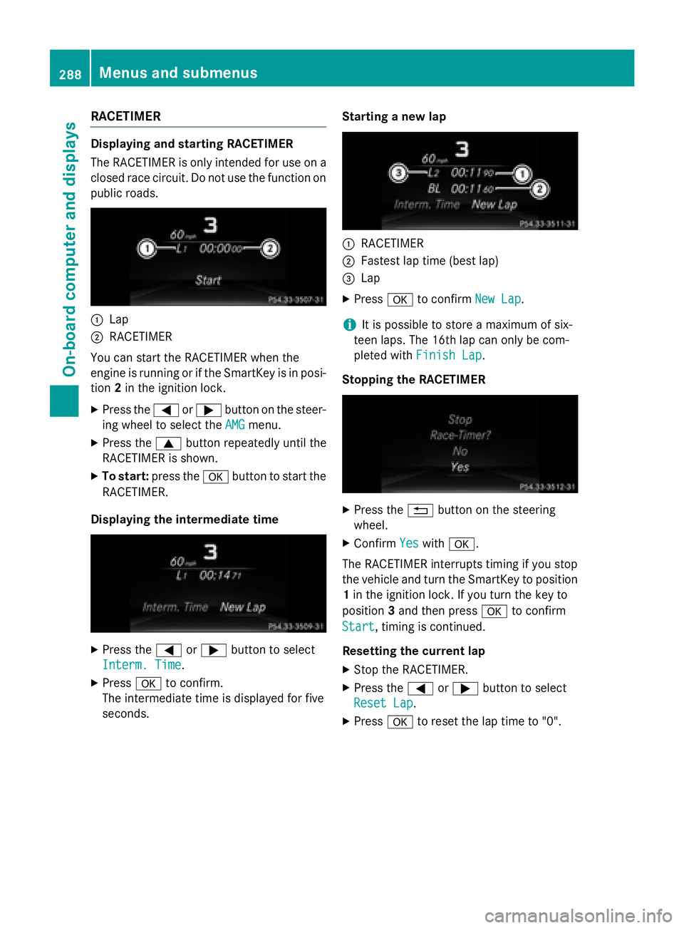 MERCEDES-BENZ GL 2016  Owners Manual RACETIMER Displaying and starting RACETIMER
The RACETIMER is only intended for use on a
closed race circuit. Do not use the function on
public roads.
�C
Lap�D
RACETIMER
You can start the RACETIMER whe