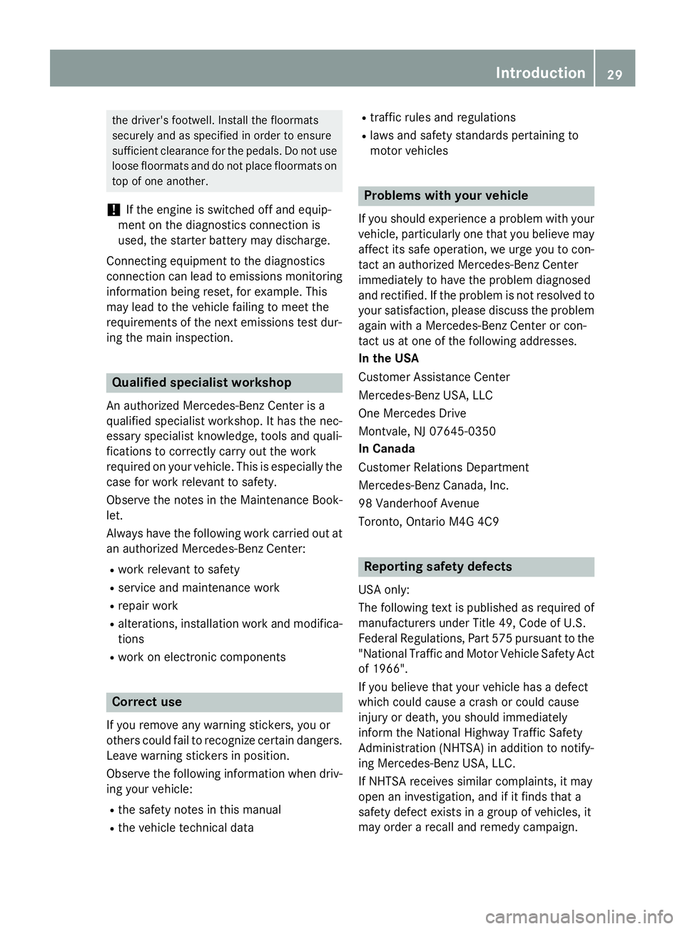 MERCEDES-BENZ GL 2016 Owners Guide the driver's footwell. Install the floormats
securely and as specified in order to ensure
sufficient clearance for the pedals. Do not use
loose floormats and do not place floormats on
top of one a MERCEDES-BENZ GL 2016 Owners Guide the driver's footwell. Install the floormats
securely and as specified in order to ensure
sufficient clearance for the pedals. Do not use
loose floormats and do not place floormats on
top of one a