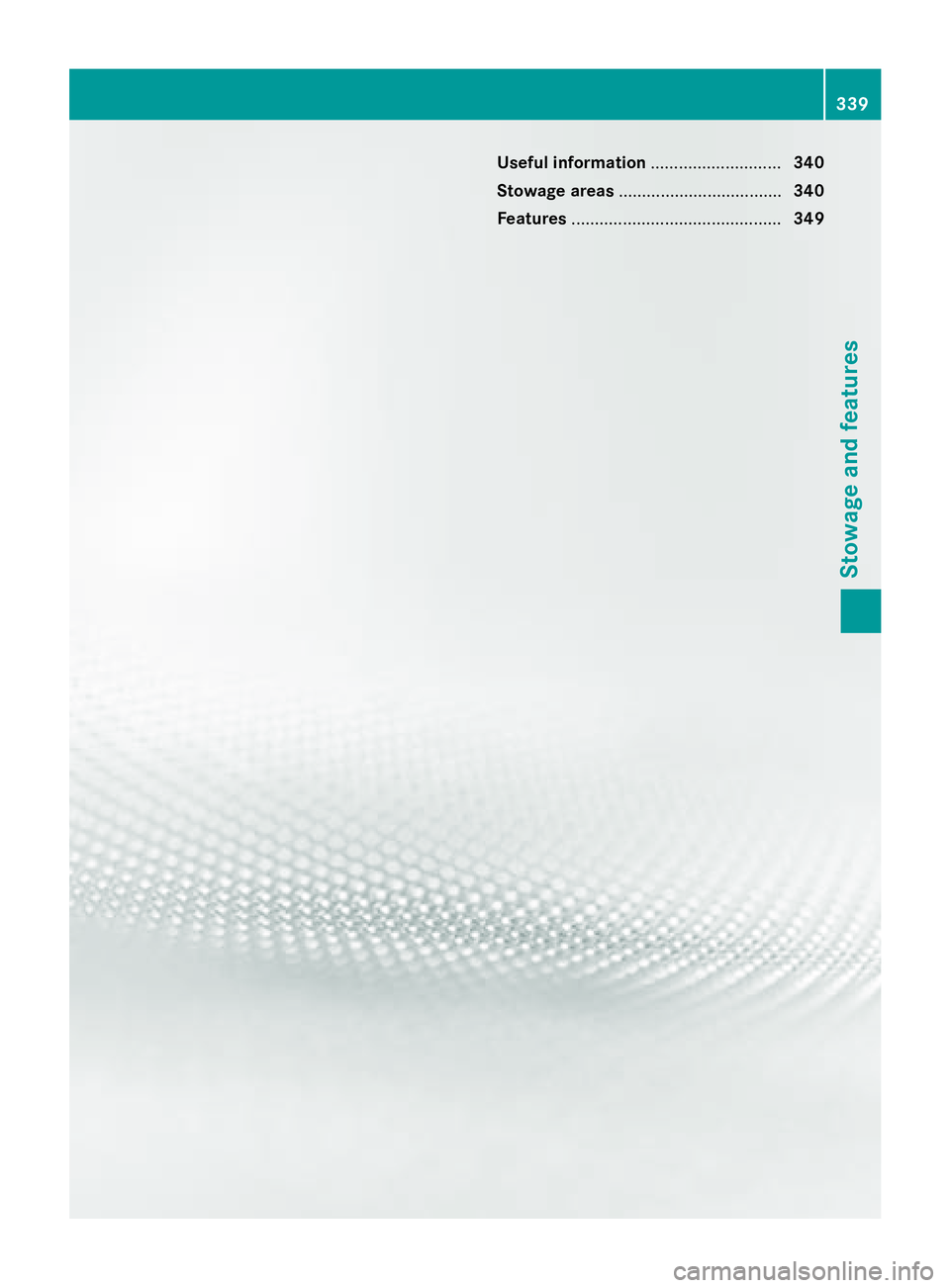 MERCEDES-BENZ GL 2016 Owners Manual Useful information ............................ 340
Stowage areas ................................... 340
Features ............................................. 349 339
Stowage and features MERCEDES-BENZ GL 2016 Owners Manual Useful information ............................ 340
Stowage areas ................................... 340
Features ............................................. 349 339
Stowage and features