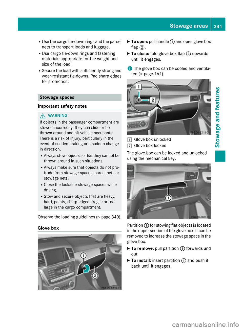 MERCEDES-BENZ GL 2016 Owners Manual R
Use the cargo tie-down rings and the parcel
nets to transport loads and luggage. R
Use cargo tie-down rings and fastening
materials appropriate for the weight and
size of the load. R
Secure the load MERCEDES-BENZ GL 2016 Owners Manual R
Use the cargo tie-down rings and the parcel
nets to transport loads and luggage. R
Use cargo tie-down rings and fastening
materials appropriate for the weight and
size of the load. R
Secure the load