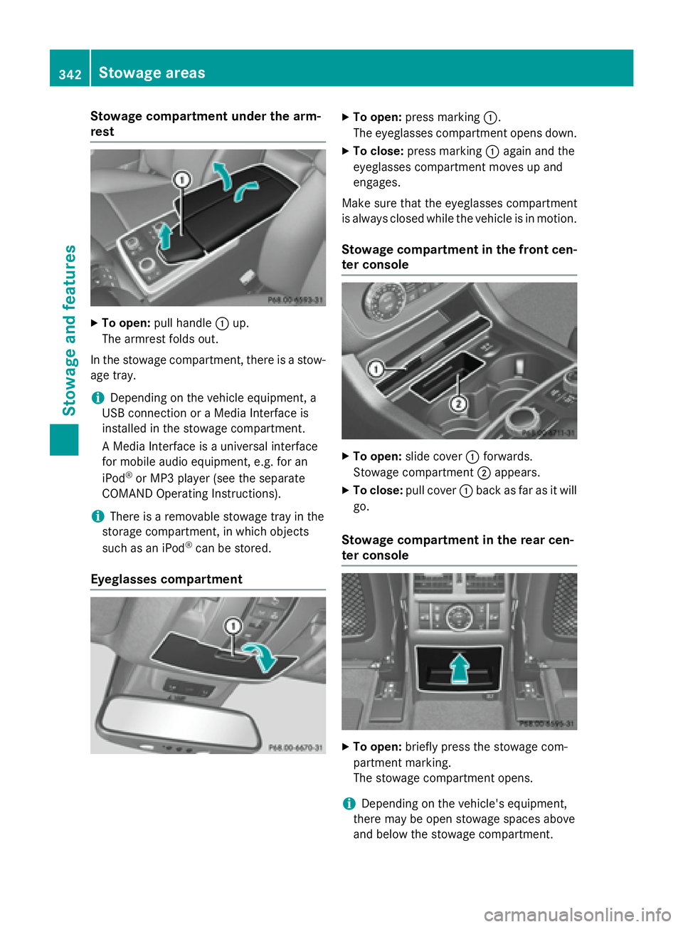 MERCEDES-BENZ GL 2016  Owners Manual Stowage compartment under the arm-
rest X
To open: pull handle �C up.
The armrest folds out.
In the stowage compartment, there is a stow-
age tray.
i Depending on the vehicle equipment, a
USB connecti