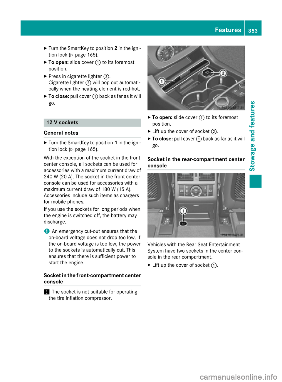 MERCEDES-BENZ GL 2016  Owners Manual X
Turn the SmartKey to position 2 in the igni-
tion lock ( Y
page 165).X
To open: slide cover �C to its foremost
position. X
Press in cigarette lighter �D .
Cigarette lighter �D will pop out automati-