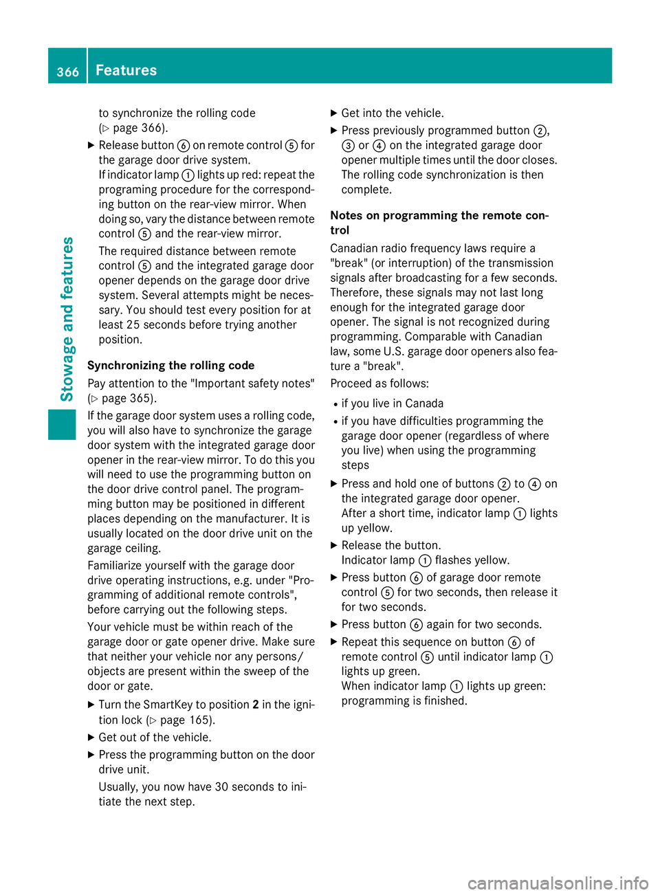 MERCEDES-BENZ GL 2016  Owners Manual to synchronize the rolling code
( Y
page 366). X
Release button �