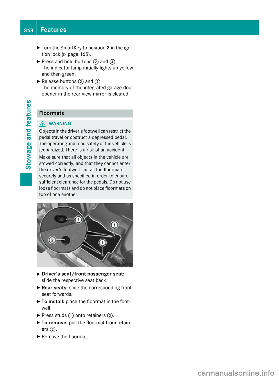 MERCEDES-BENZ GL 2016  Owners Manual X
Turn the SmartKey to position 2 in the igni-
tion lock ( Y
page 165).X
Press and hold buttons �D and �