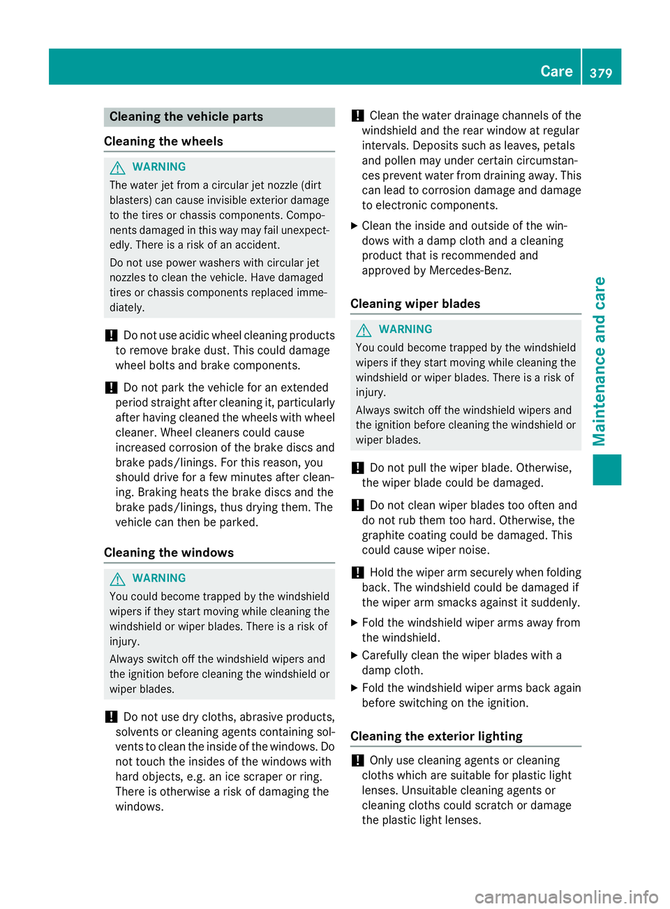 MERCEDES-BENZ GL 2016 Owners Manual Cleaning the vehicle parts
Cleaning the wheels
G WARNING
The water jet from a circular jet nozzle (dirt
blasters) can cause invisible exterior damage
to the tires or chassis components. Compo-
nents d MERCEDES-BENZ GL 2016 Owners Manual Cleaning the vehicle parts
Cleaning the wheels
G WARNING
The water jet from a circular jet nozzle (dirt
blasters) can cause invisible exterior damage
to the tires or chassis components. Compo-
nents d