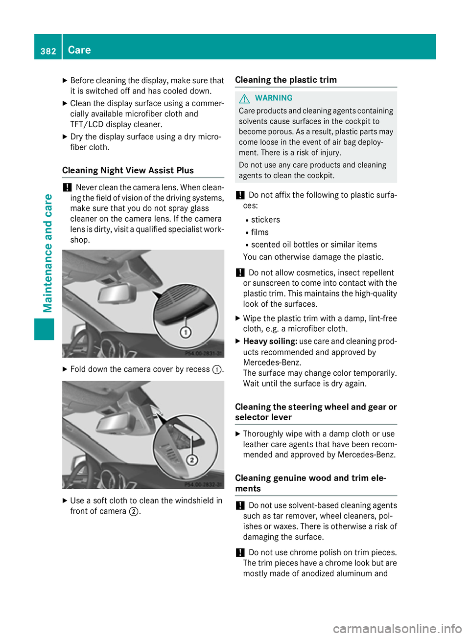 MERCEDES-BENZ GL 2016  Owners Manual X
Before cleaning the display, make sure that
it is switched off and has cooled down. X
Clean the display surface using a commer-
cially available microfiber cloth and
TFT/LCD display cleaner. X
Dry t
