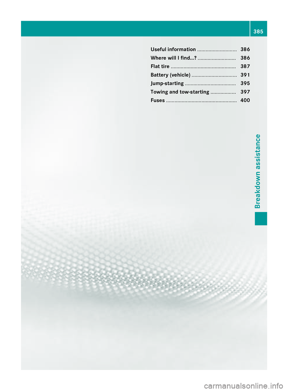 MERCEDES-BENZ GL 2016  Owners Manual Useful information ............................ 386
Where will I find...? ........................... 386
Flat tire .............................................. 387
Battery (vehicle) ...............