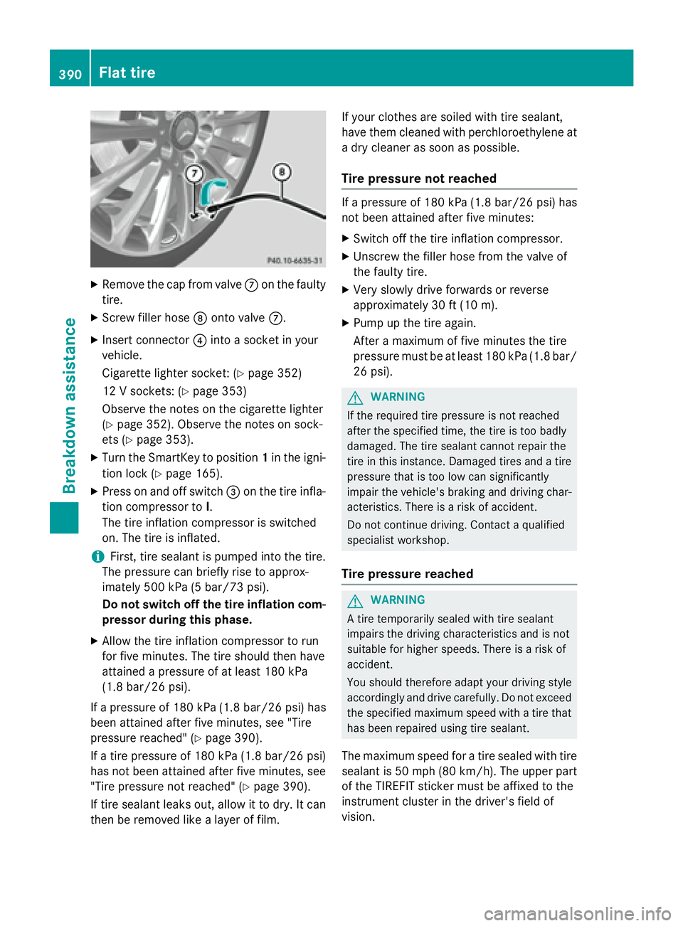 MERCEDES-BENZ GL 2016  Owners Manual X
Remove th e cap from valv e �k on th e fault y
tire. X
Screw filler hos e �l onto valv e �k .X
Inser t connecto r �