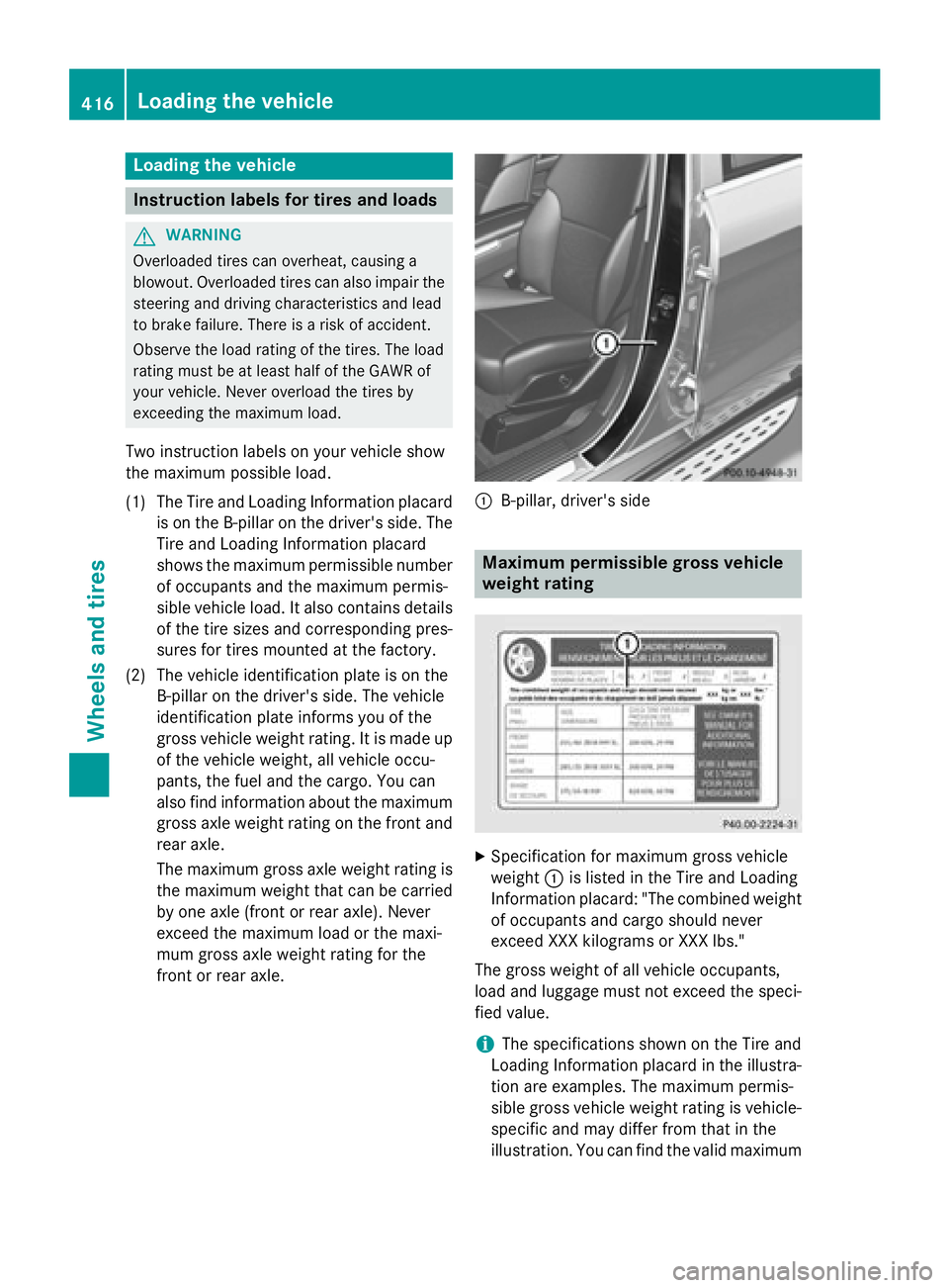 MERCEDES-BENZ GL 2016  Owners Manual Loading the vehicle
Instruction labels for tires and loads
G WARNING
Overloaded tires can overheat, causing a
blowout. Overloaded tires can also impair the
steering and driving characteristics and lea