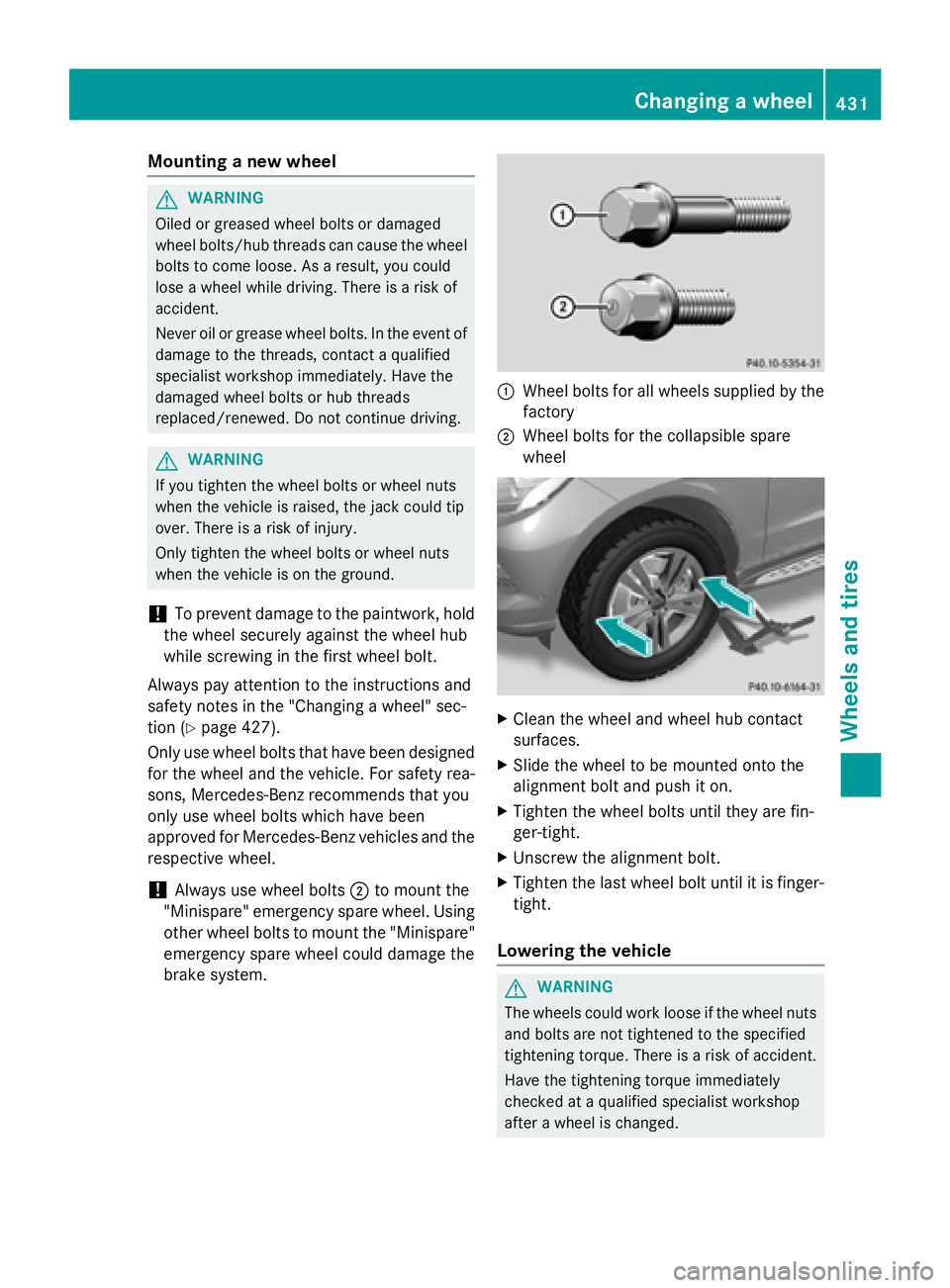 MERCEDES-BENZ GL 2016  Owners Manual Mounting a new wheel
G WARNING
Oiled or greased wheel bolts or damaged
wheel bolts/hub threads can cause the wheel
bolts to come loose. As a result, you could
lose a wheel while driving. There is a ri