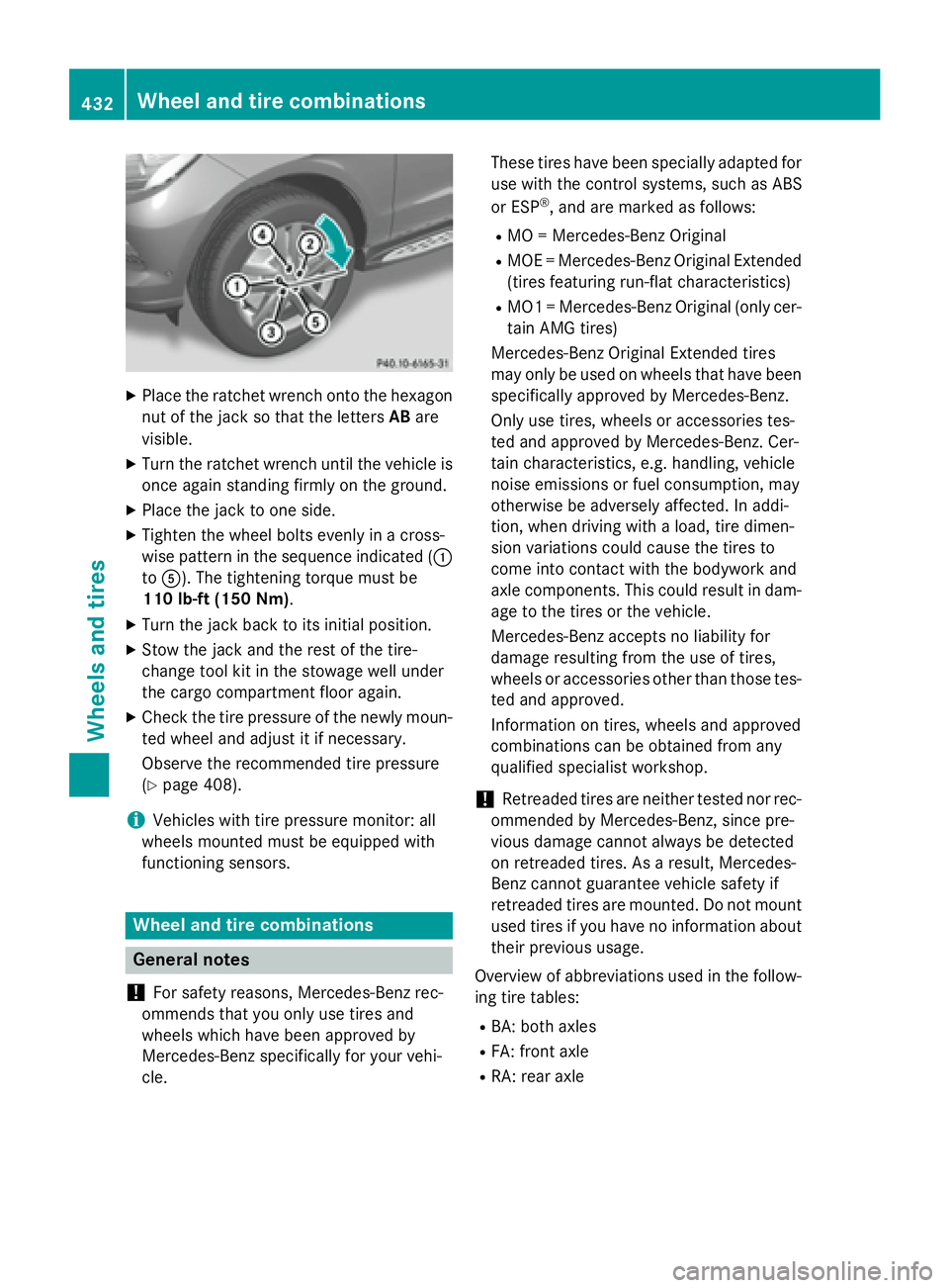 MERCEDES-BENZ GL 2016  Owners Manual X
Place the ratchet wrench onto the hexagon
nut of the jack so that the letters AB are
visible. X
Turn the ratchet wrench until the vehicle is
once again standing firmly on the ground. X
Place the jac