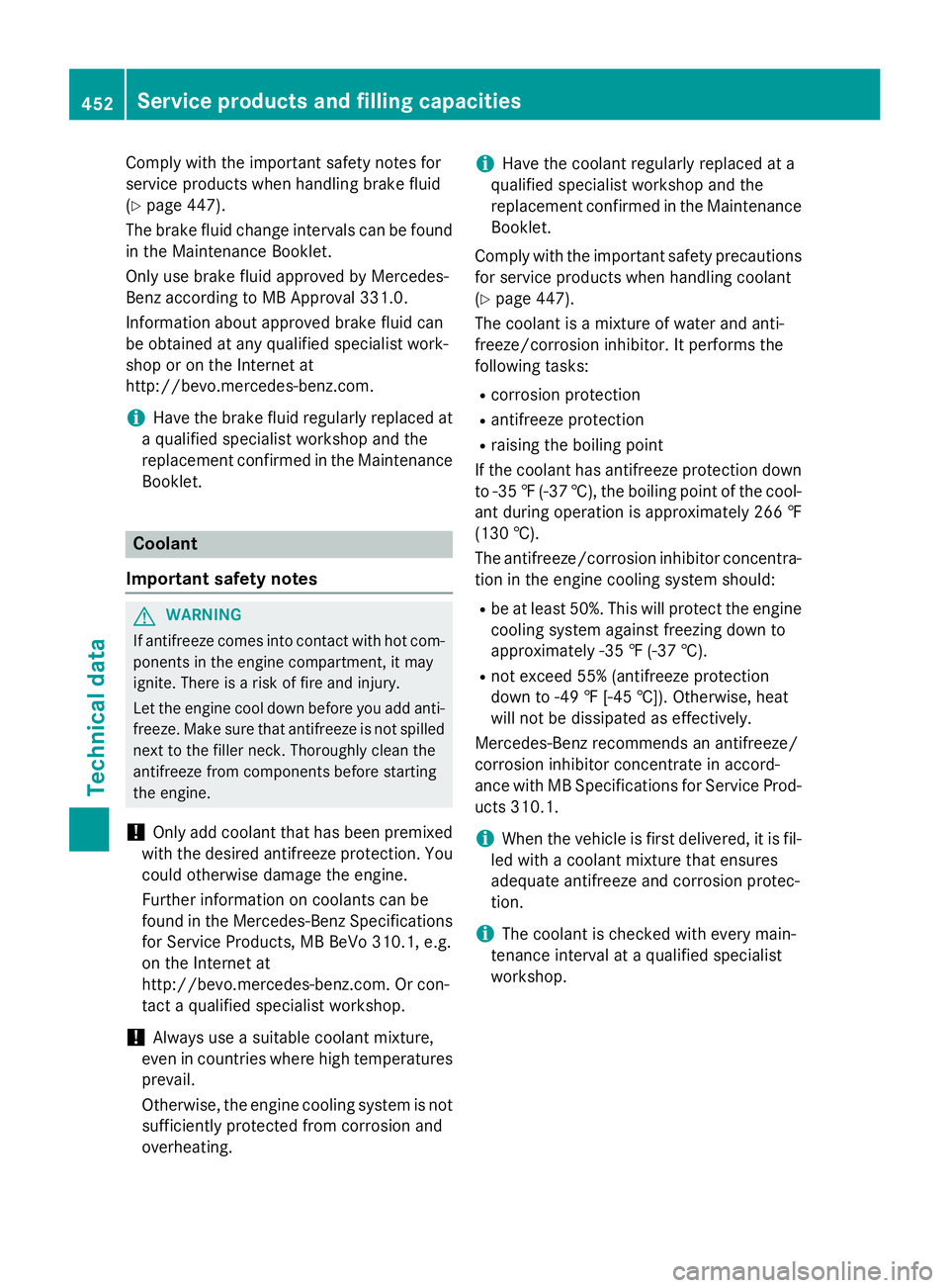 MERCEDES-BENZ GL 2016  Owners Manual Comp ly wit h the important safety notes for
service products when han dlin g brake fluid
( Y
page 447).
The brake fluid change intervals can be found
in the Maintenance Booklet.
On ly use brake fluid