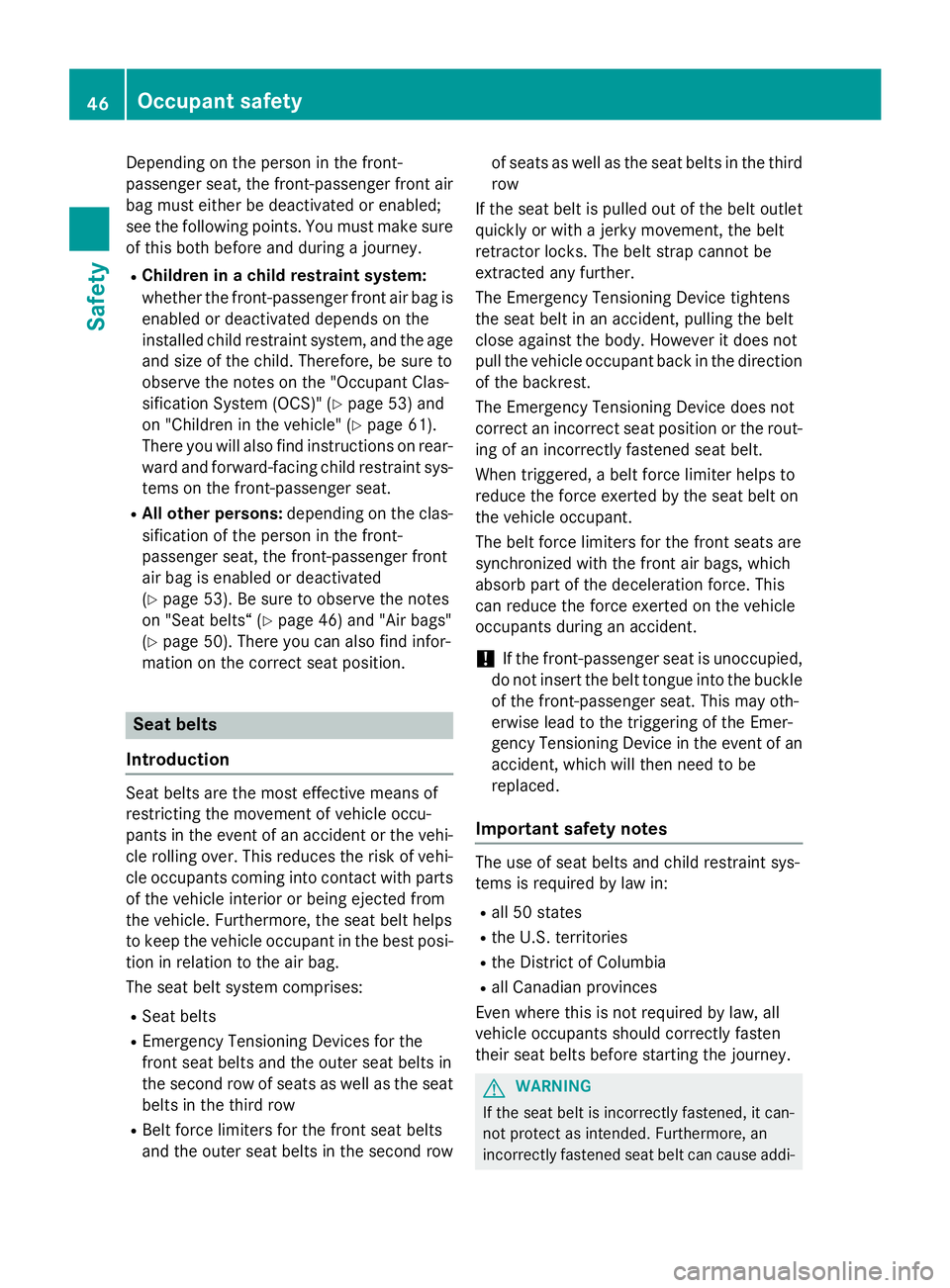 MERCEDES-BENZ GL 2016 Service Manual Depending on the person in the front-
passenger seat, the front-passenger front air
bag must either be deactivated or enabled;
see the following points. You must make sure
of this both before and duri