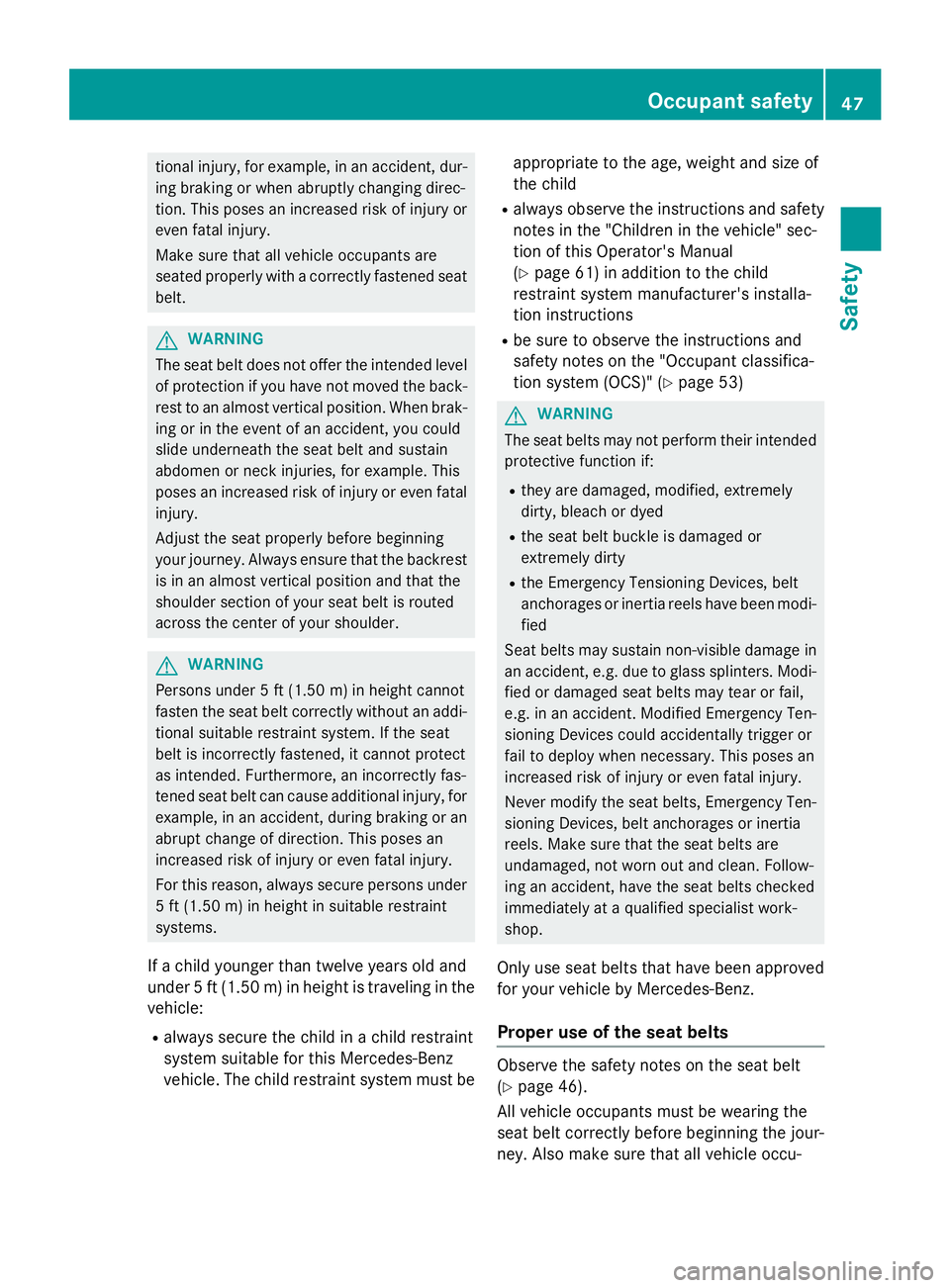 MERCEDES-BENZ GL 2016 Service Manual tional injury, for example, in an accident, dur-
ing braking or when abruptly changing direc-
tion. This poses an increased risk of injury or
even fatal injury.
Make sure that all vehicle occupants ar