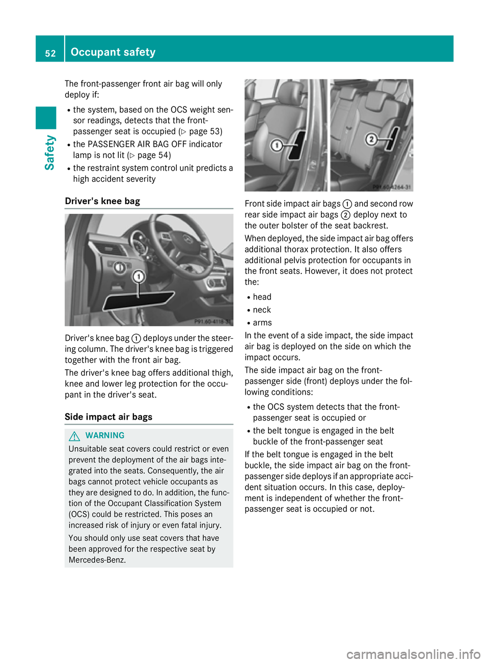 MERCEDES-BENZ GL 2016 Workshop Manual The front-passenger front air bag will only
deploy if: R
the system, based on the OCS weight sen-
sor readings, detects that the front-
passenger seat is occupied ( Y
page 53)R
the PASSENGER AIR BAG O