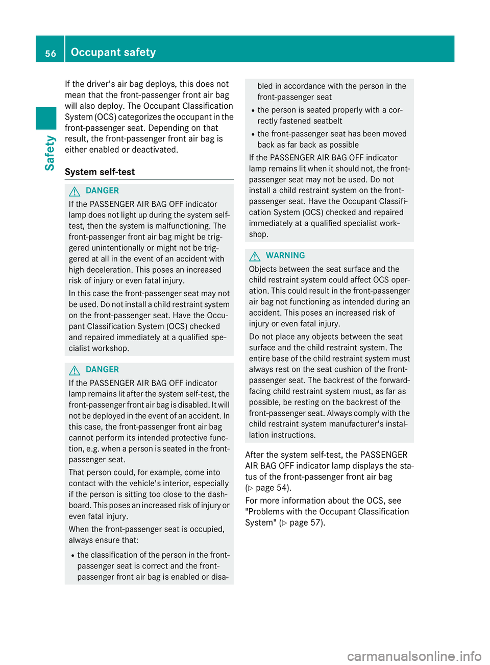 MERCEDES-BENZ GL 2016 Workshop Manual If the driver's air bag deploys, this does not
mean that the front-passenger front air bag
will also deploy. The Occupant Classification
System (OCS) categorizes the occupant in the
front-passenge