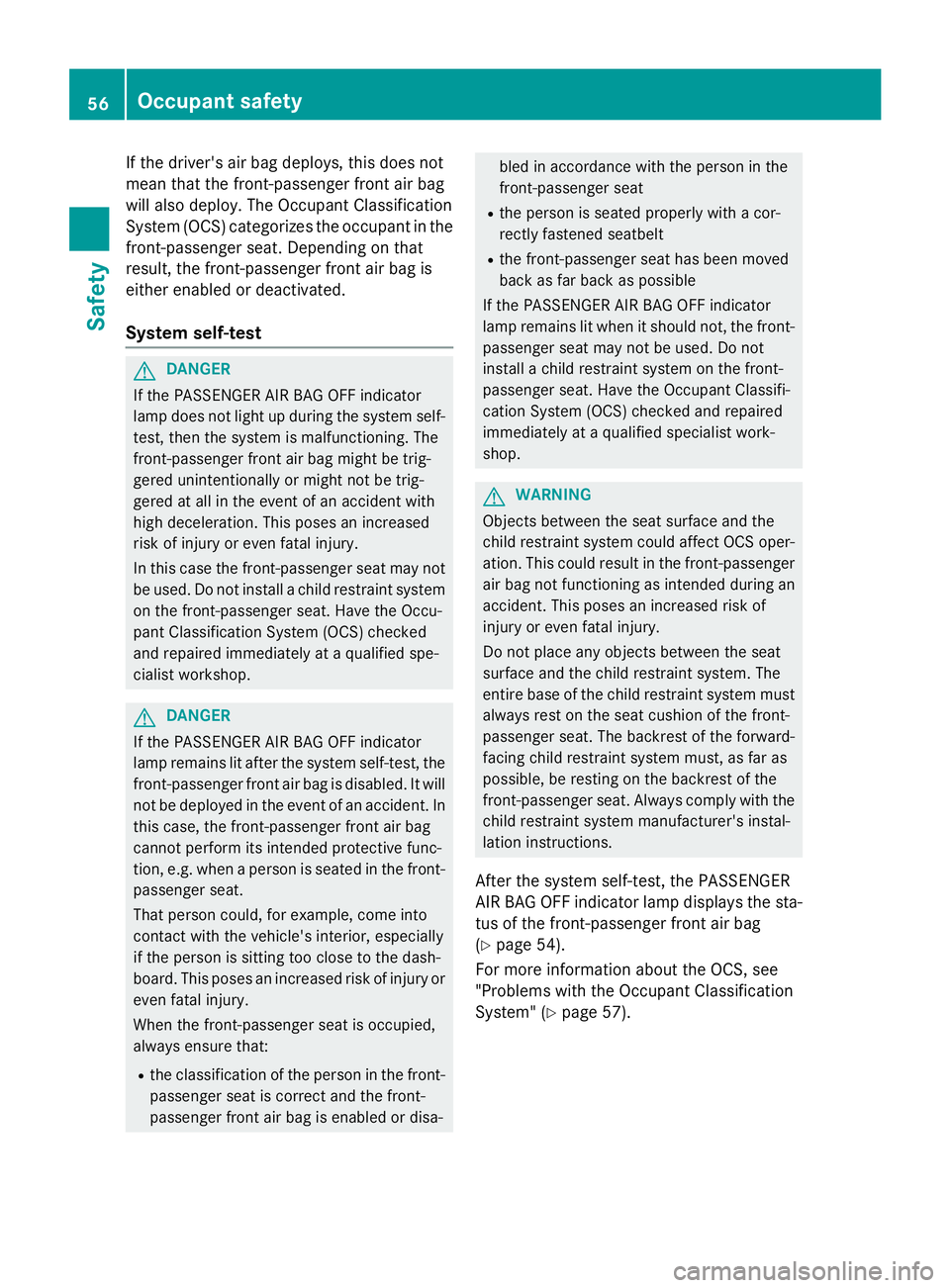 MERCEDES-BENZ GL 2016  Owners Manual If the driver's air bag deploys, this does not
mean that the front-passenger front air bag
will also deploy. The Occupant Classification
System (OCS) categorizes the occupant in the
front-passenge