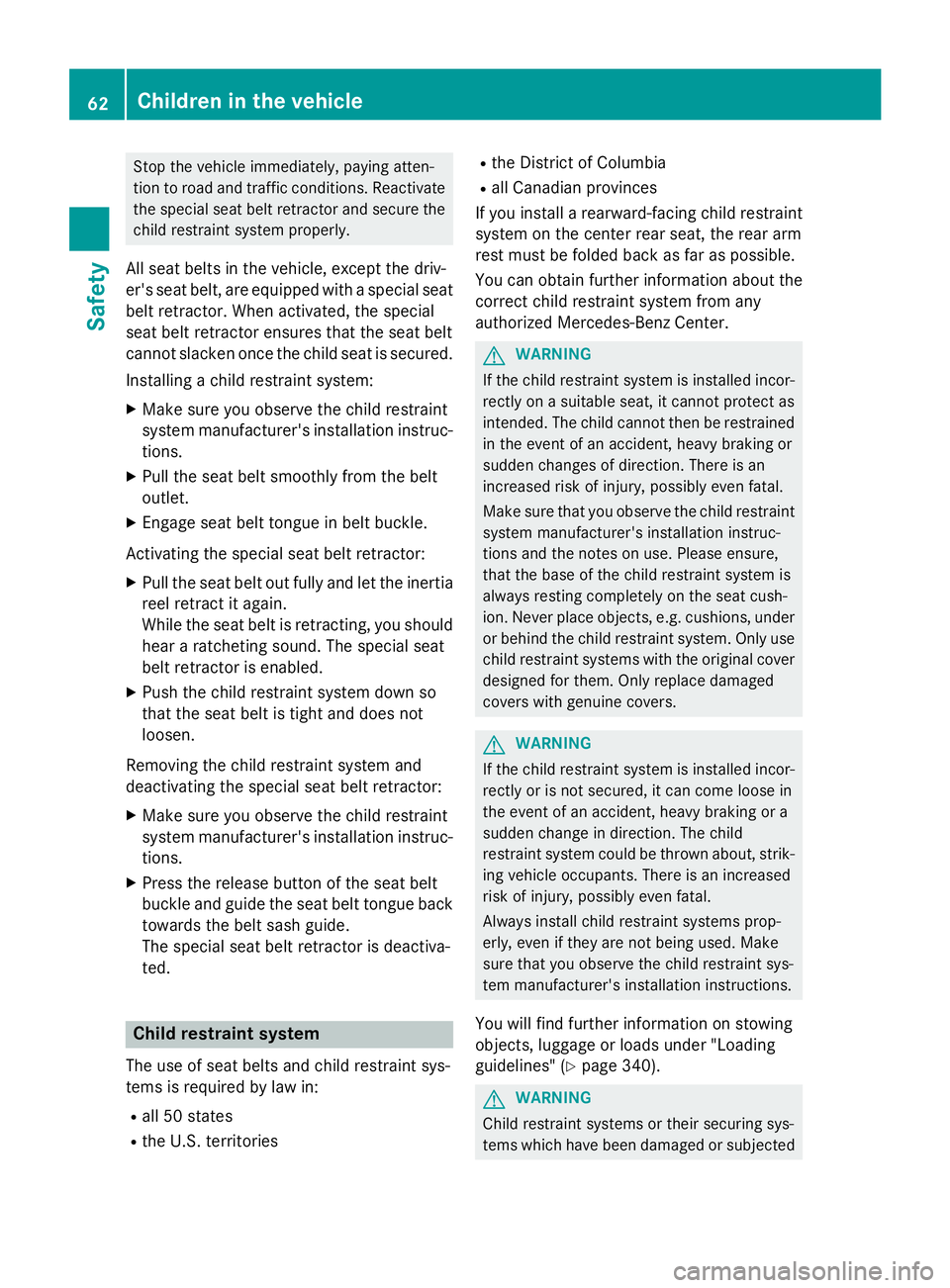 MERCEDES-BENZ GL 2016 Repair Manual Stop the vehicle immediately, paying atten-
tion to road and traffic conditions. Reactivate
the special seat belt retractor and secure the
child restraint system properly.
All seat belts in the vehicl MERCEDES-BENZ GL 2016 Repair Manual Stop the vehicle immediately, paying atten-
tion to road and traffic conditions. Reactivate
the special seat belt retractor and secure the
child restraint system properly.
All seat belts in the vehicl