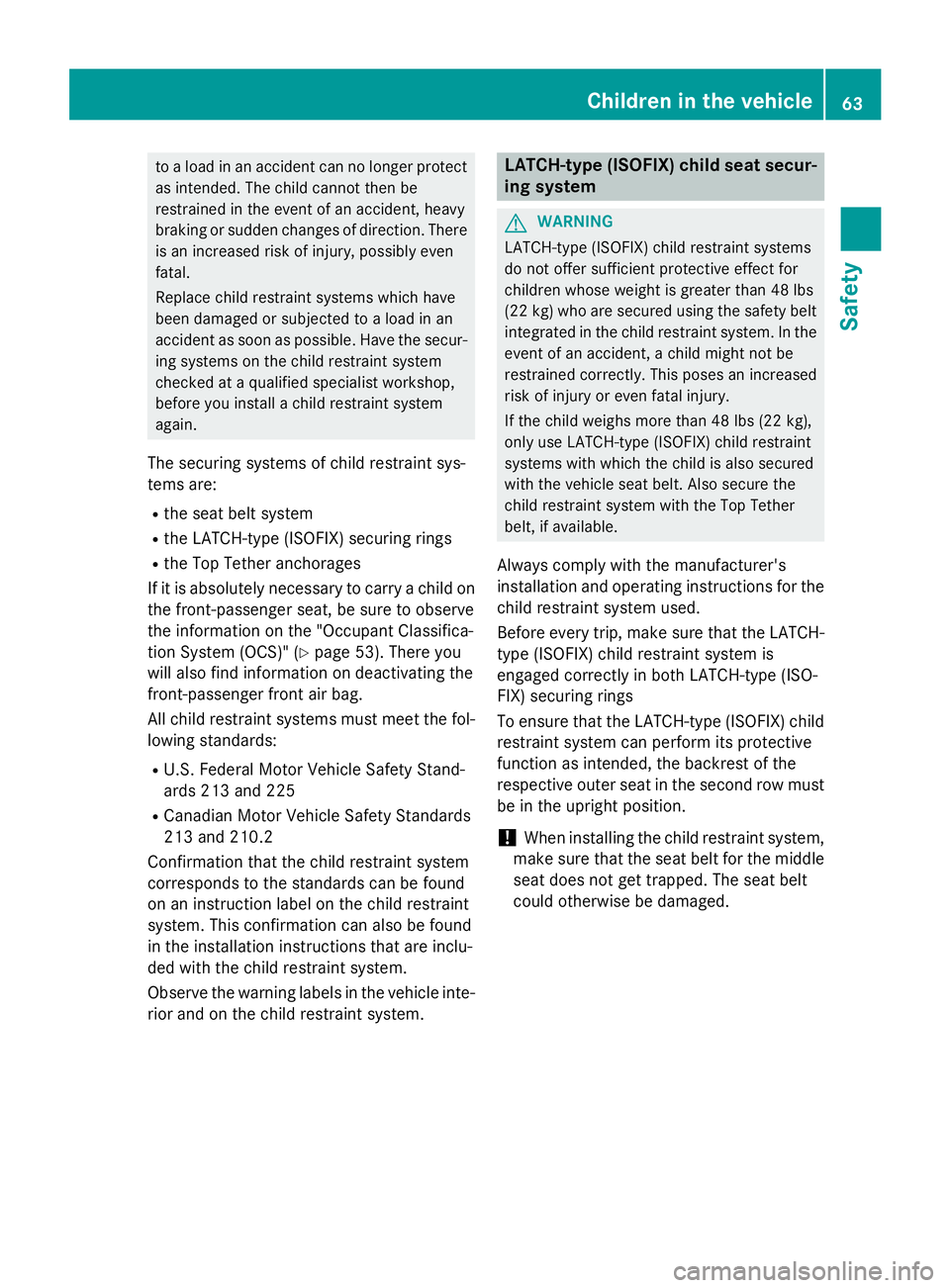 MERCEDES-BENZ GL 2016 Repair Manual to a load in an accident can no longer protect
as intended. The child cannot then be
restrained in the event of an accident, heavy
braking or sudden changes of direction. There
is an increased risk of MERCEDES-BENZ GL 2016 Repair Manual to a load in an accident can no longer protect
as intended. The child cannot then be
restrained in the event of an accident, heavy
braking or sudden changes of direction. There
is an increased risk of