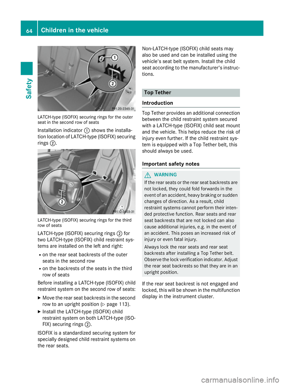 MERCEDES-BENZ GL 2016 Repair Manual LATCH-type (ISOFIX) securing rings for the outer
seat in the second row of seats
Installation indicator �C shows the installa-
tion location of LATCH-type (ISOFIX) securing
rings �D .
LATCH-type (ISOF