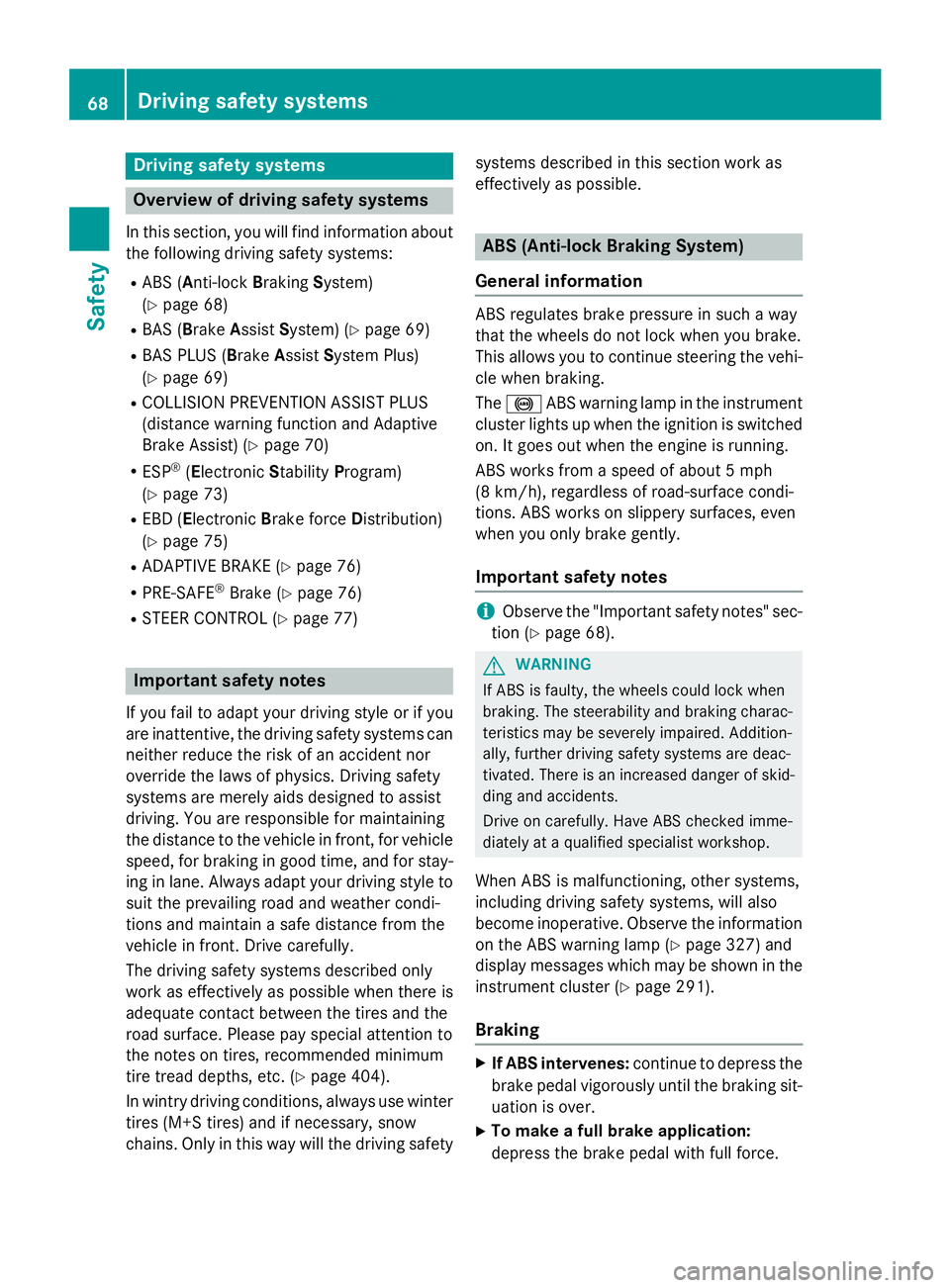 MERCEDES-BENZ GL 2016 Repair Manual Drivin g safet y systems
Overview of drivin g safet y systemsIn this section , you will fin d information about
th e following drivin g safet y systems :R
AB S ( A nti-loc k B rakin g S ystem)
( Y
pag