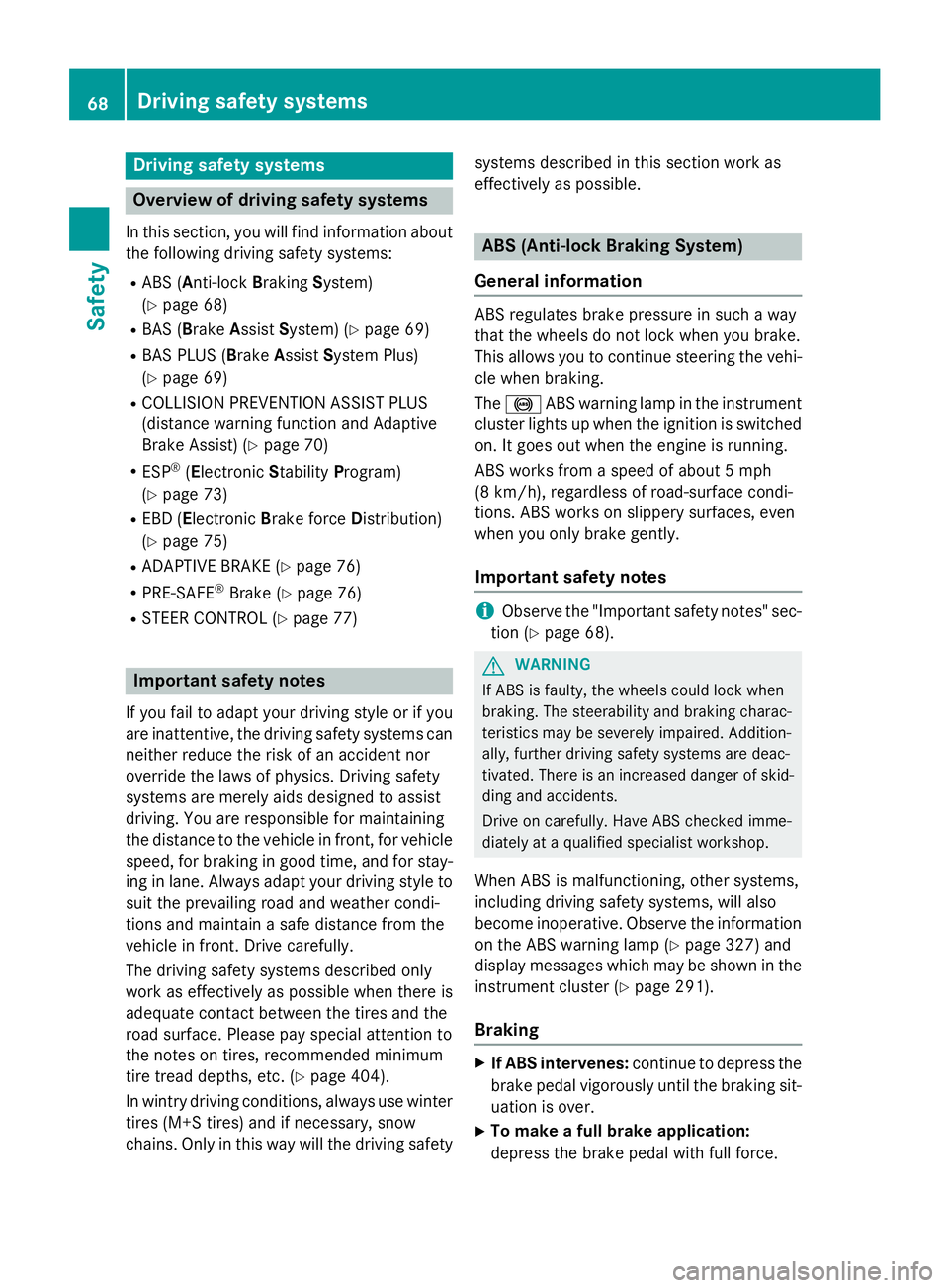 MERCEDES-BENZ GL 2016 User Guide Drivin g safet y systems
Overview of drivin g safet y systemsIn this section , you will fin d information about
th e following drivin g safet y systems :R
AB S ( A nti-loc k B rakin g S ystem)
( Y
pag
